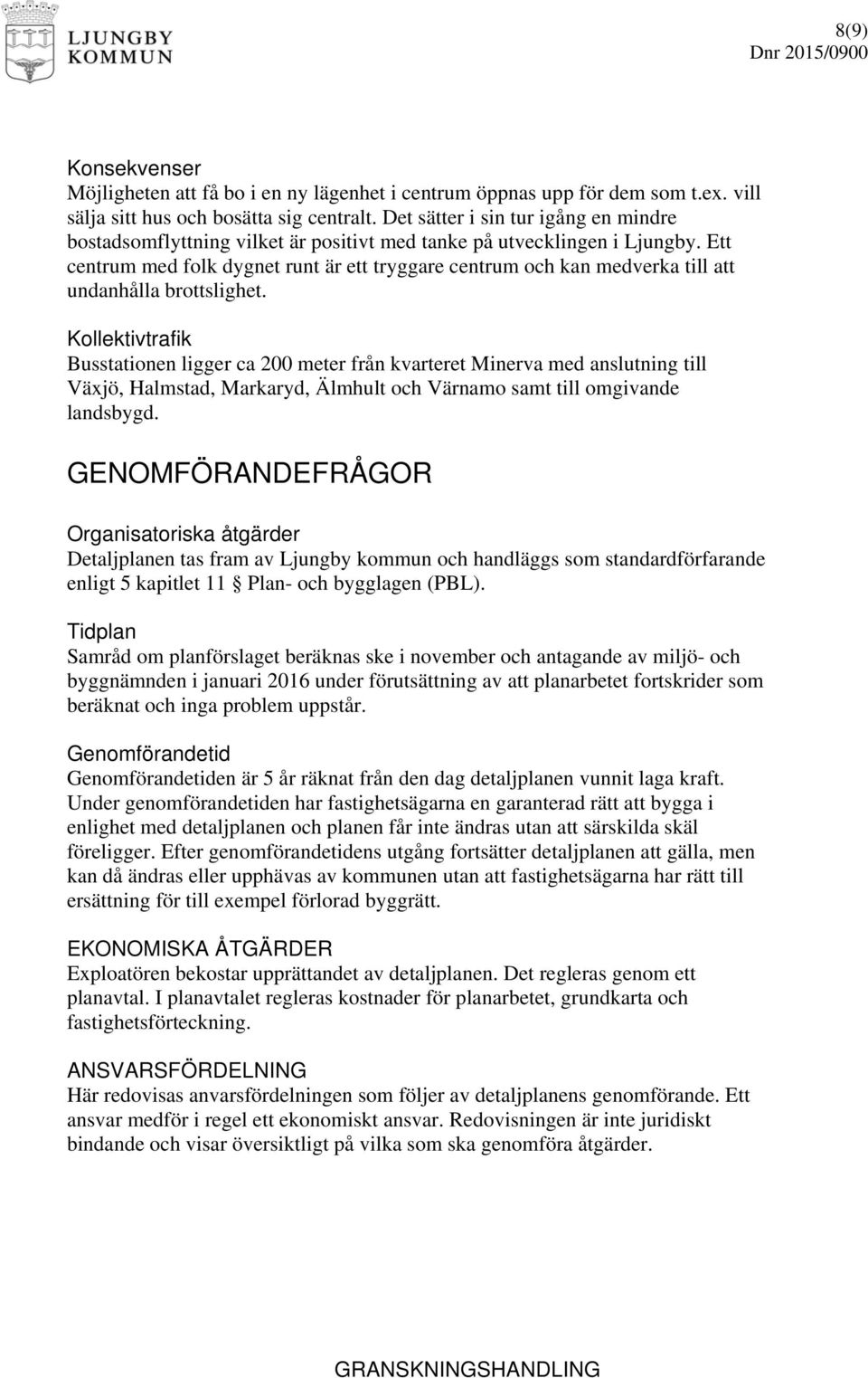 Ett centrum med folk dygnet runt är ett tryggare centrum och kan medverka till att undanhålla brottslighet.