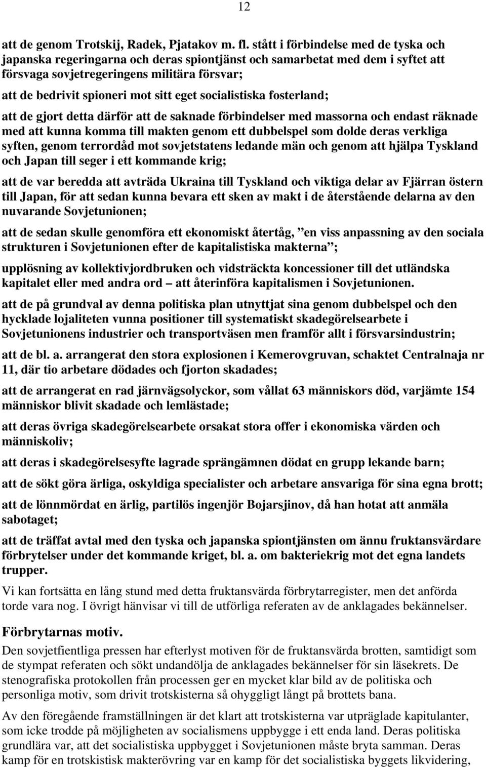 eget socialistiska fosterland; att de gjort detta därför att de saknade förbindelser med massorna och endast räknade med att kunna komma till makten genom ett dubbelspel som dolde deras verkliga
