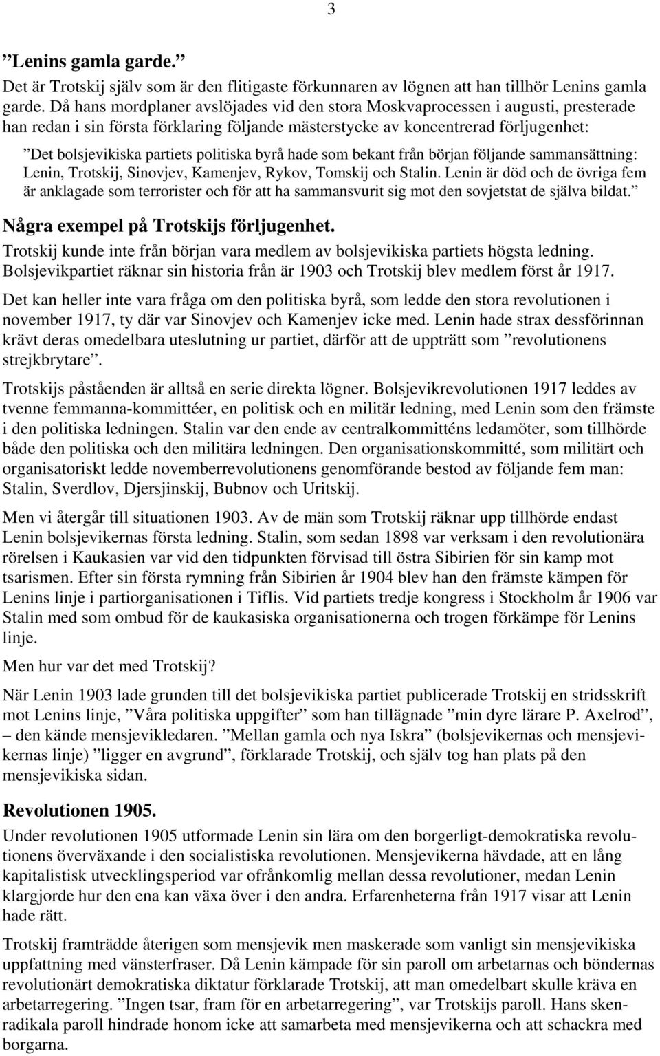 politiska byrå hade som bekant från början följande sammansättning: Lenin, Trotskij, Sinovjev, Kamenjev, Rykov, Tomskij och Stalin.