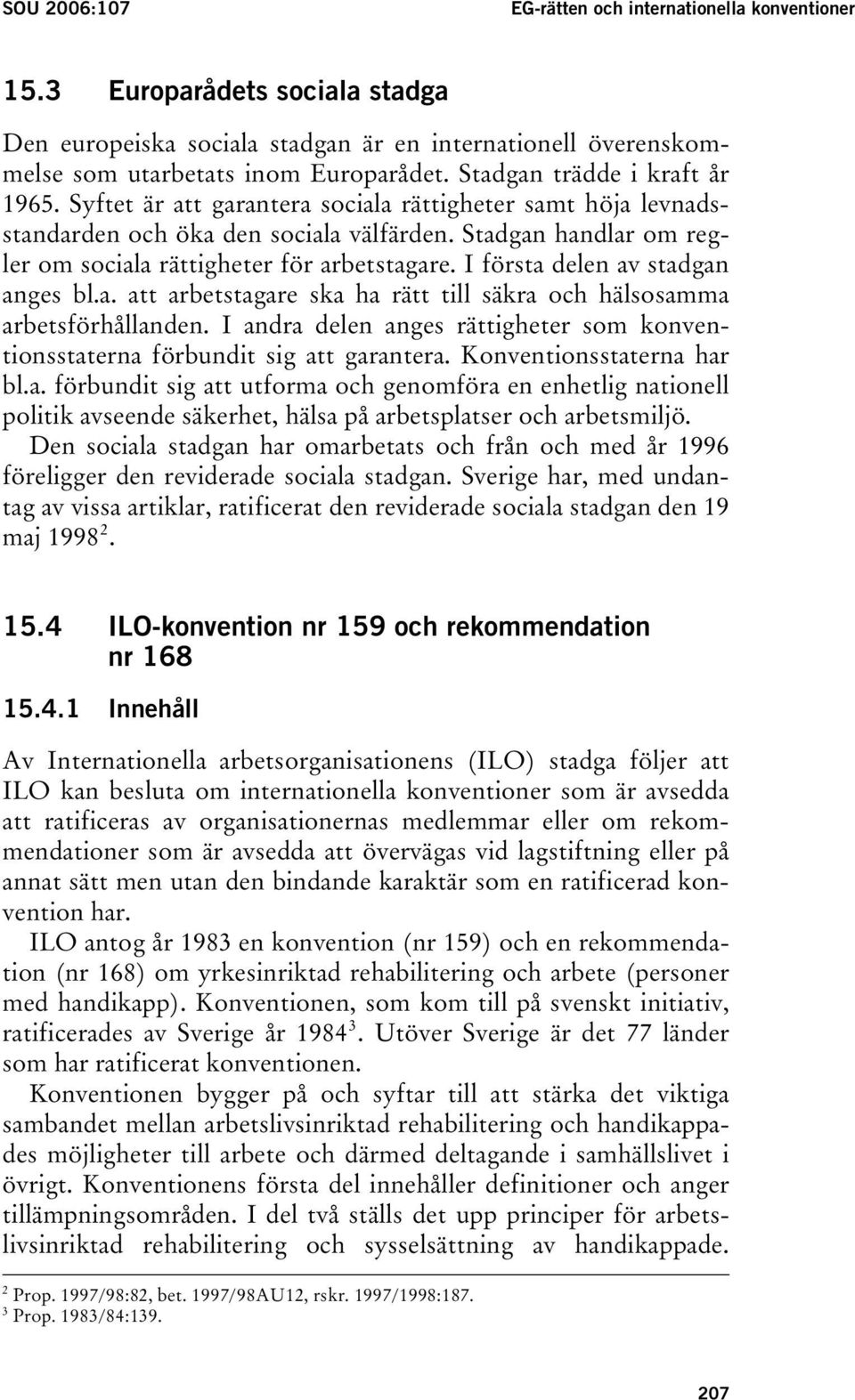 Syftet är att garantera sociala rättigheter samt höja levnadsstandarden och öka den sociala välfärden. Stadgan handlar om regler om sociala rättigheter för arbetstagare.