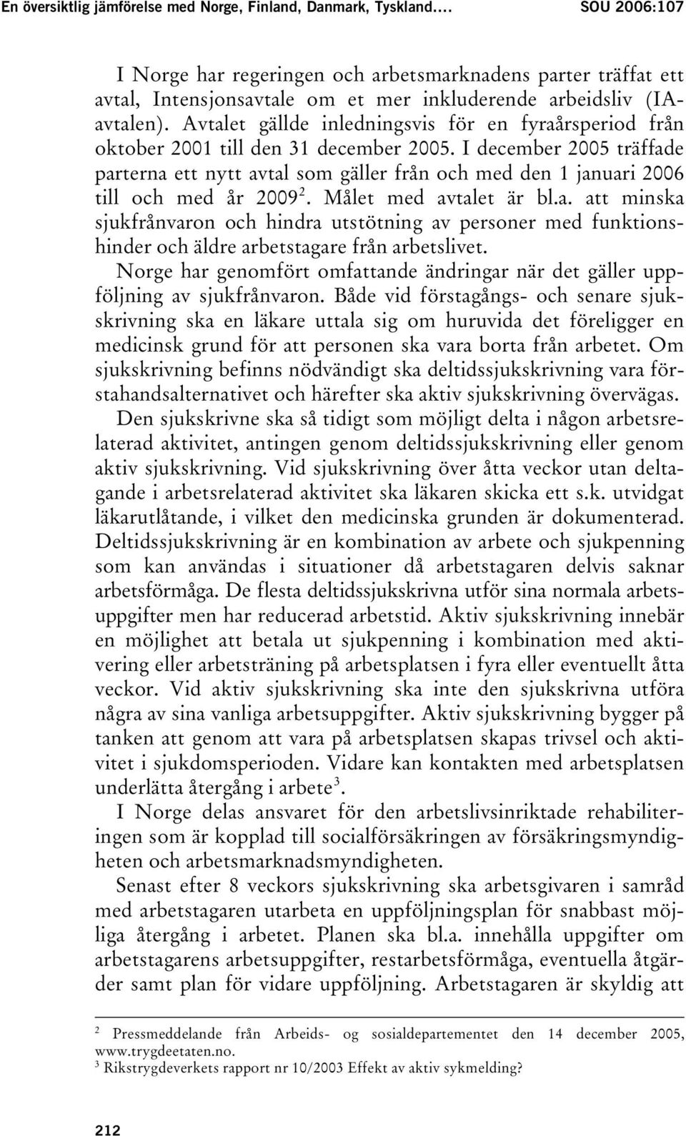 Avtalet gällde inledningsvis för en fyraårsperiod från oktober 2001 till den 31 december 2005.