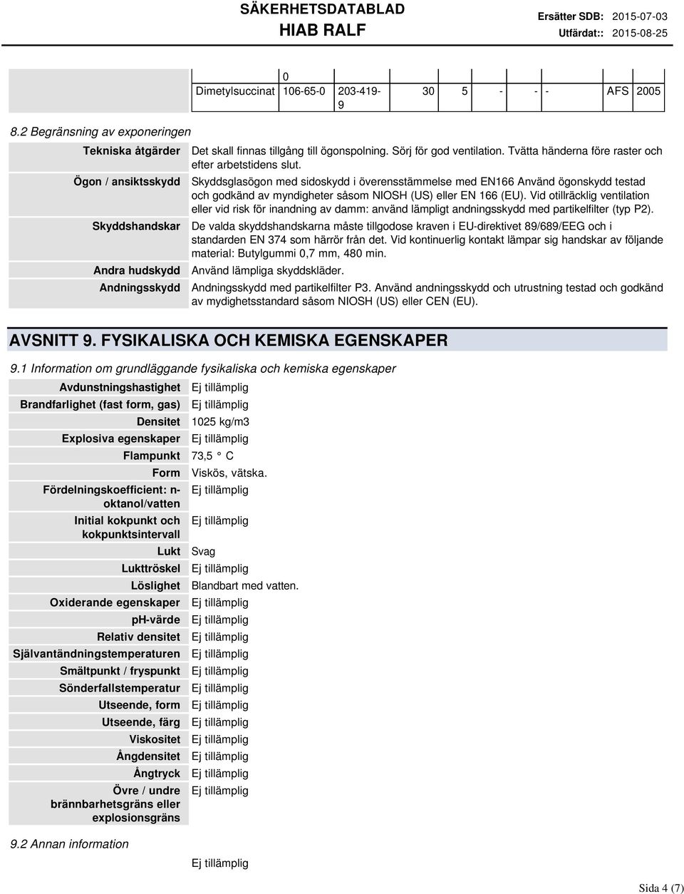 Tvätta händerna före raster och efter arbetstidens slut.