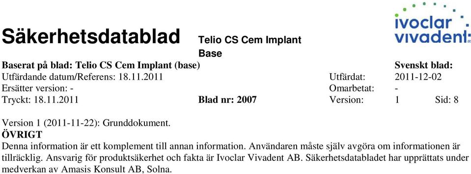 ÖVRIGT Denna information är ett komplement till annan information.