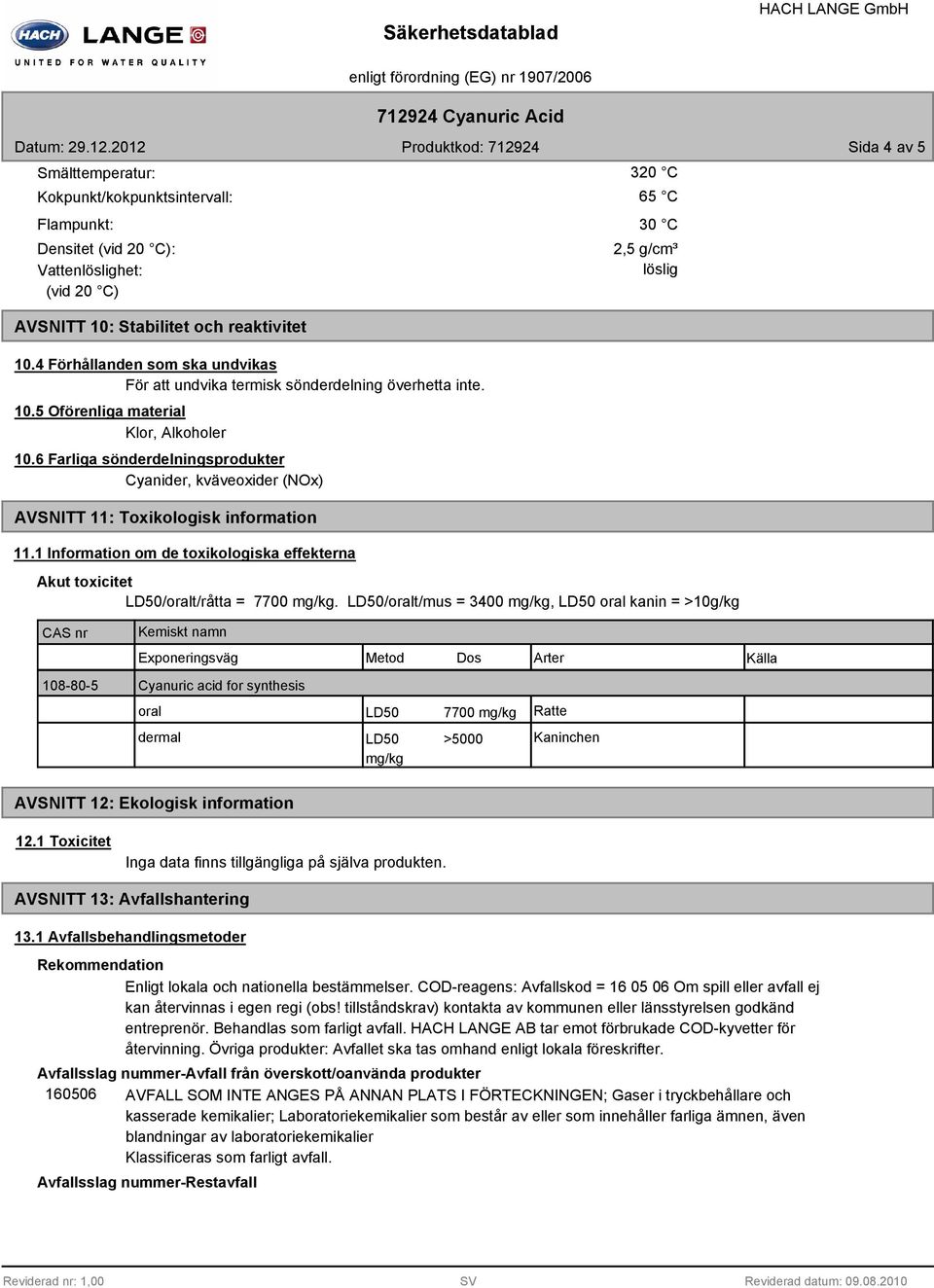 6 Farliga sönderdelningsprodukter Cyanider, kväveoxider (NOx) AVSNITT 11: Toxikologisk information 11.