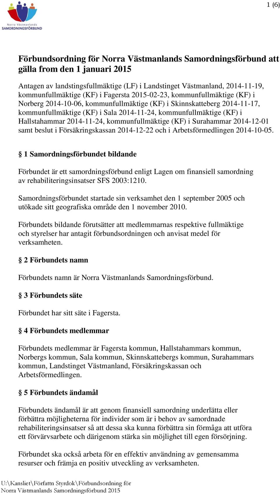 2014-11-24, kommunfullmäktige (KF) i Surahammar 2014-12-01 samt beslut i Försäkringskassan 2014-12-22 och i Arbetsförmedlingen 2014-10-05.