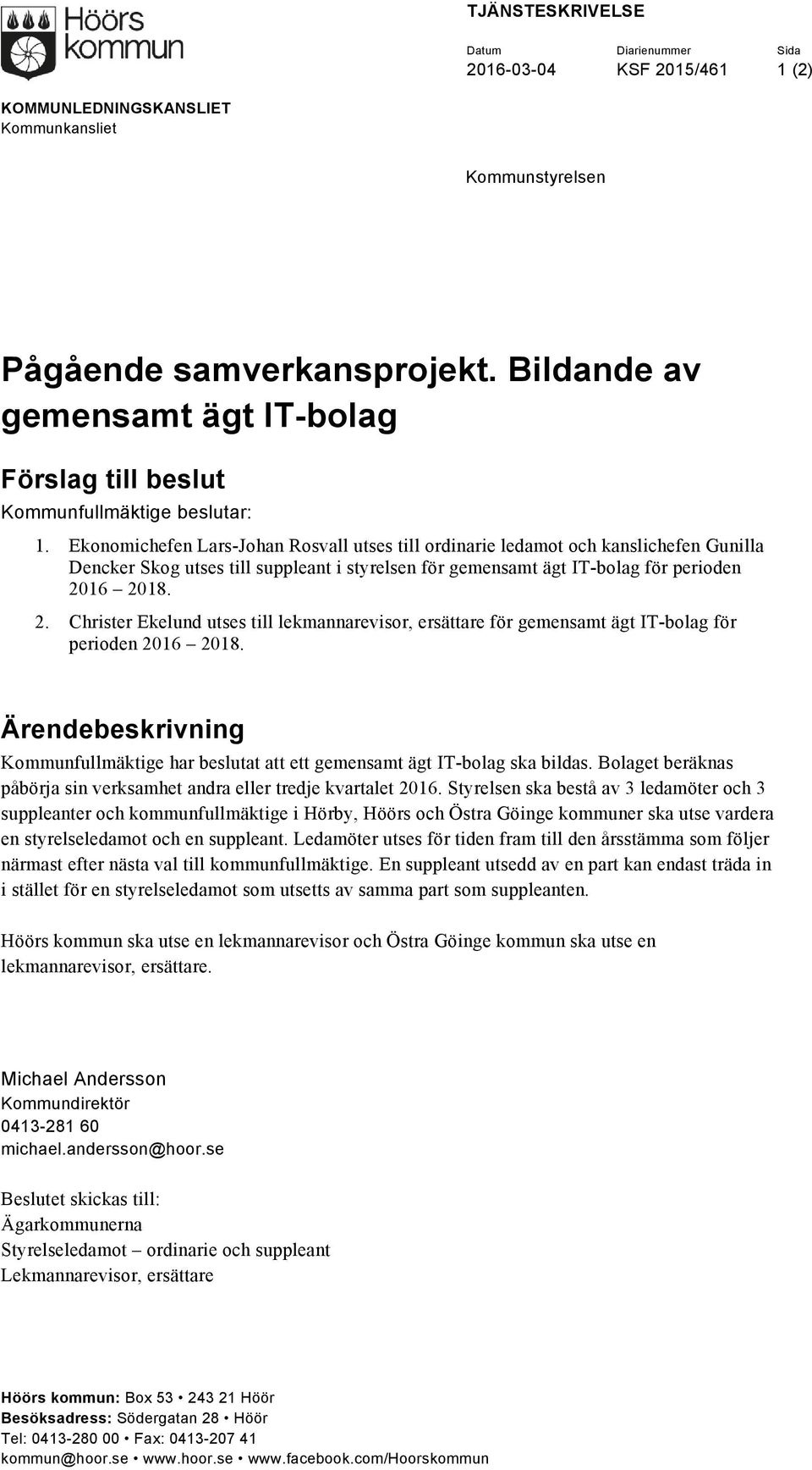 Ekonomichefen Lars-Johan Rosvall utses till ordinarie ledamot och kanslichefen Gunilla Dencker Skog utses till suppleant i styrelsen för gemensamt ägt IT-bolag för perioden 20