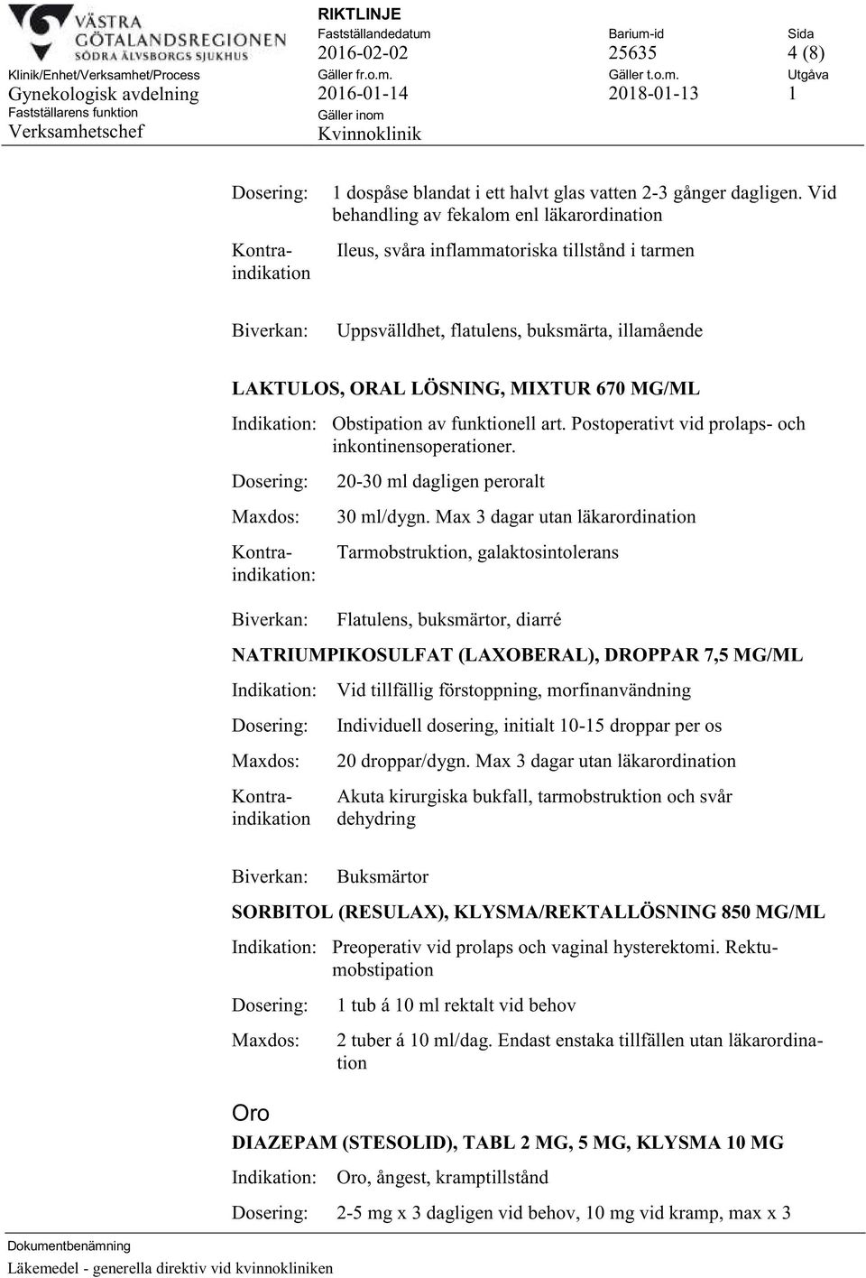 funktionell art. Postoperativt vid prolaps- och inkontinensoperationer. 20-30 ml dagligen peroralt 30 ml/dygn.