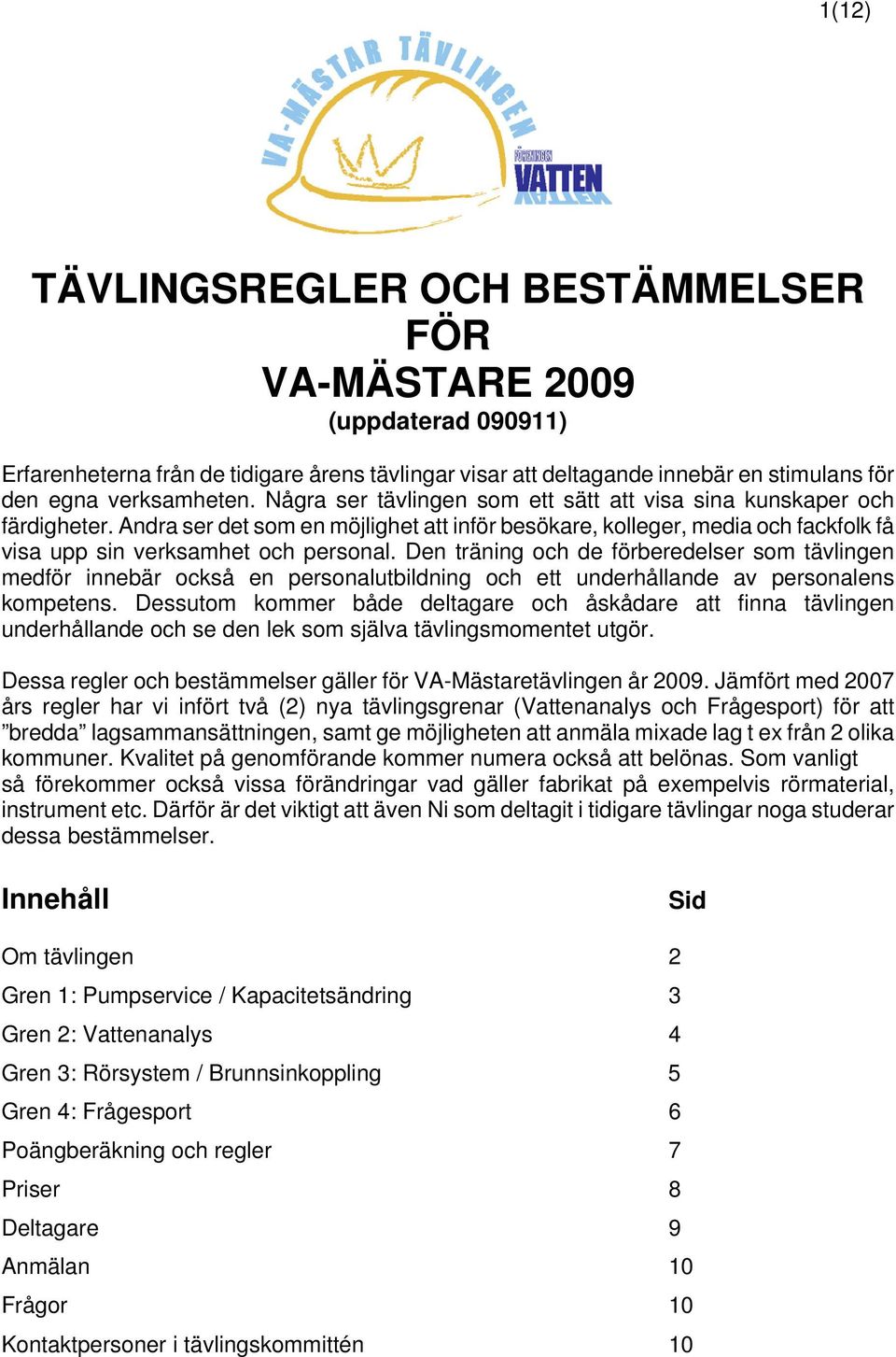 Den träning och de förberedelser som tävlingen medför innebär också en personalutbildning och ett underhållande av personalens kompetens.