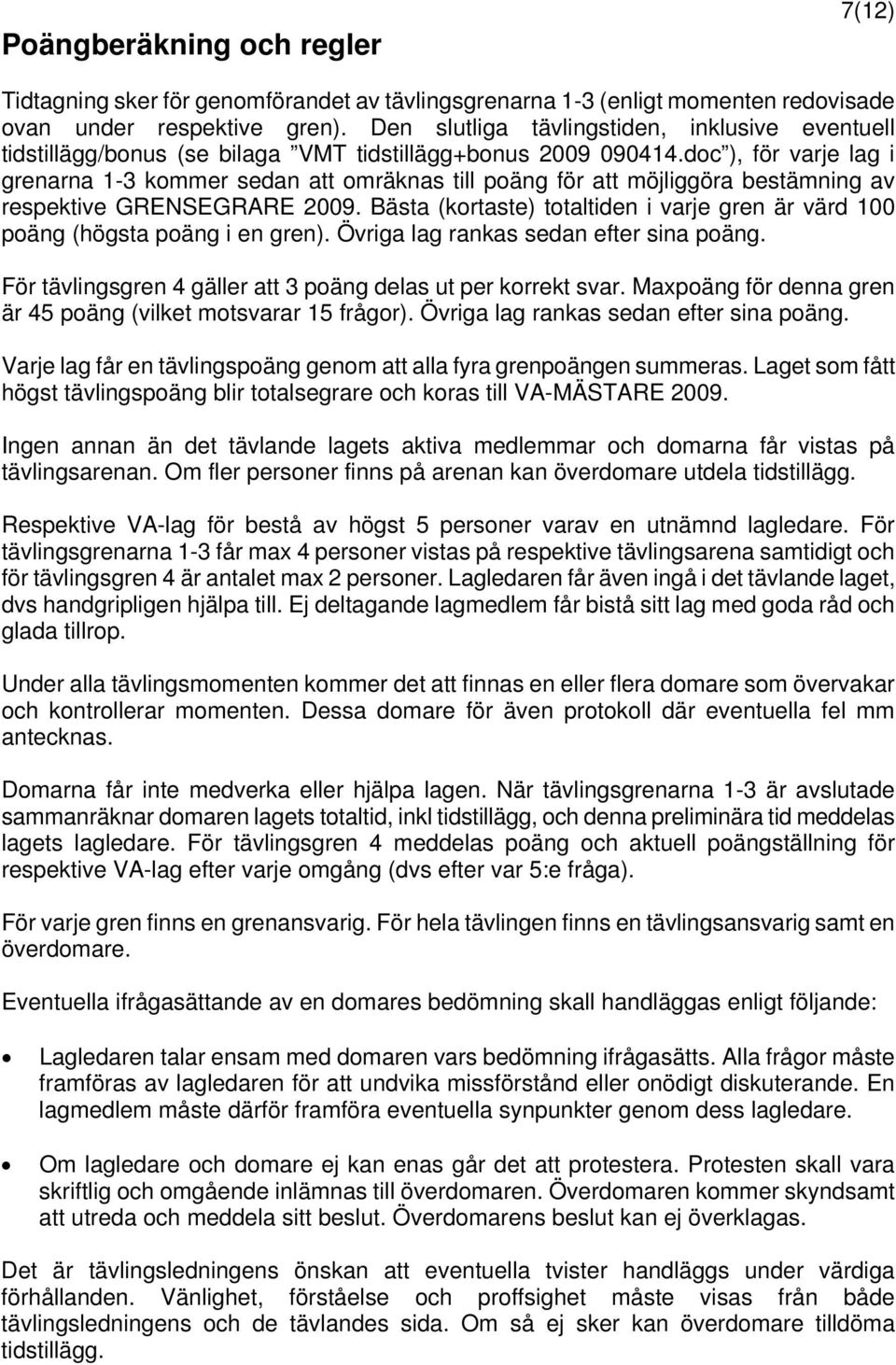 doc ), för varje lag i grenarna 1-3 kommer sedan att omräknas till poäng för att möjliggöra bestämning av respektive GRENSEGRARE 2009.