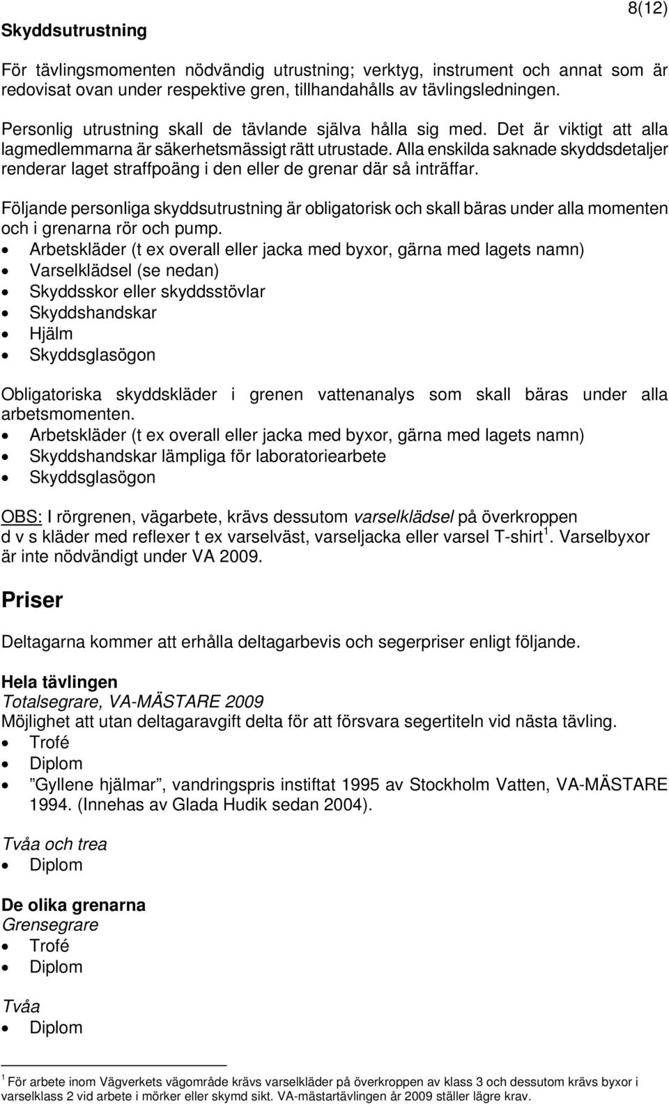 Alla enskilda saknade skyddsdetaljer renderar laget straffpoäng i den eller de grenar där så inträffar.