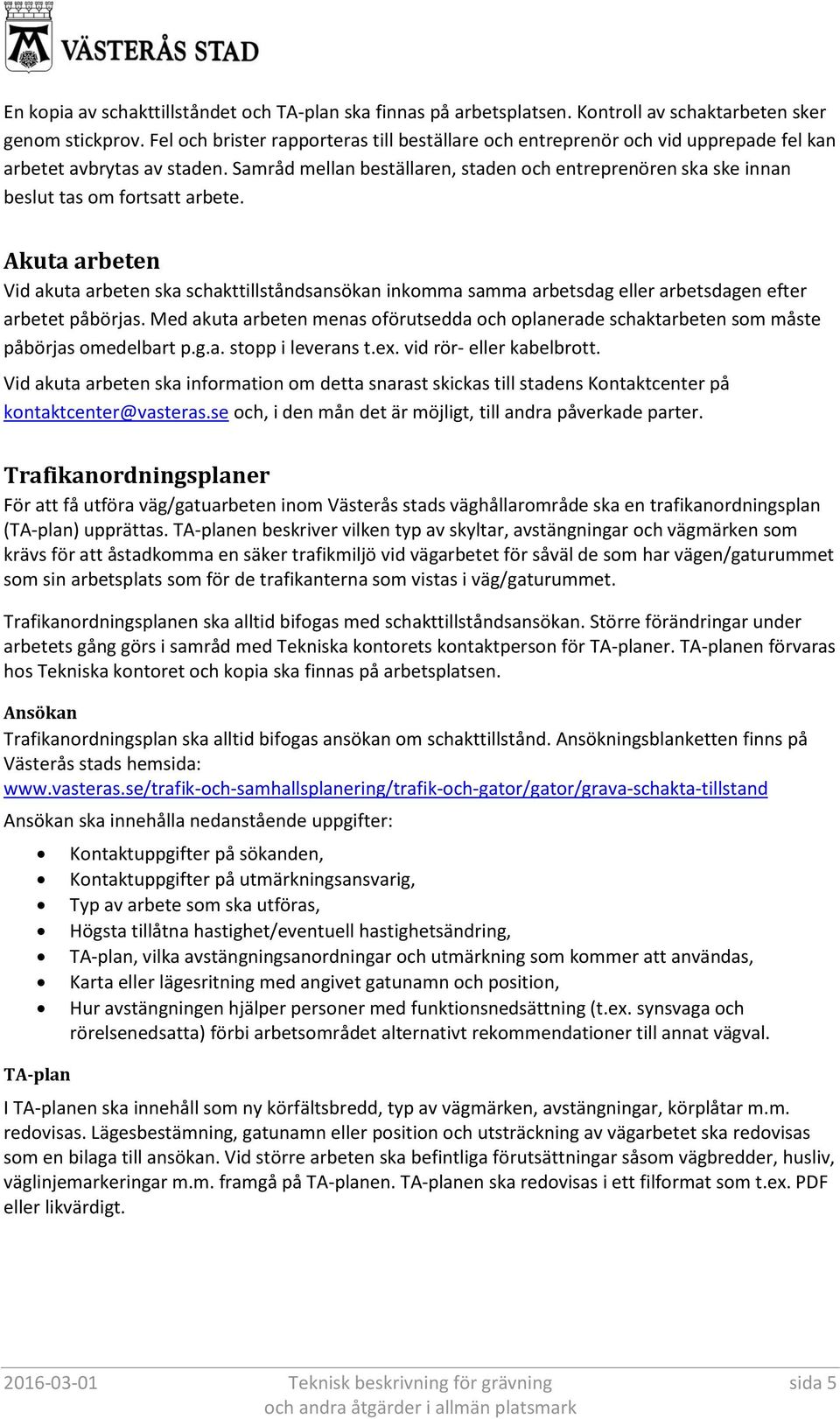Samråd mellan beställaren, staden och entreprenören ska ske innan beslut tas om fortsatt arbete.