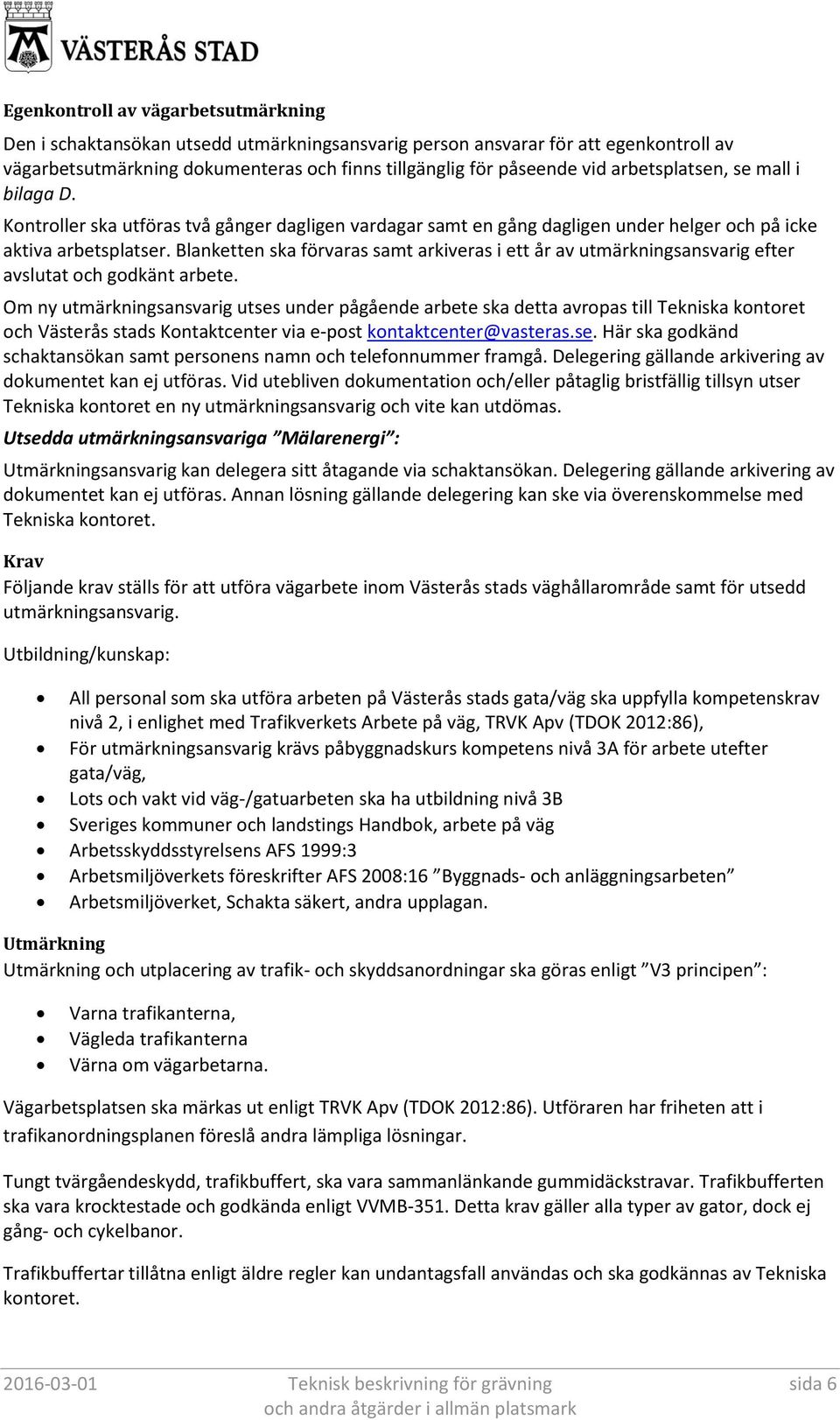 Blanketten ska förvaras samt arkiveras i ett år av utmärkningsansvarig efter avslutat och godkänt arbete.
