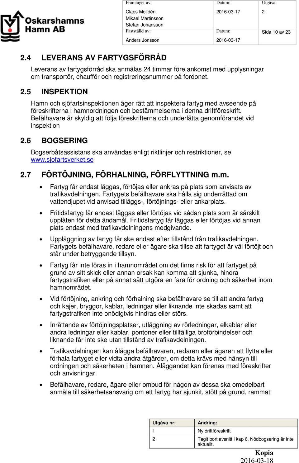 timmar före ankomst med upplysningar om transportör, chaufför och registreringsnummer på fordonet. 2.