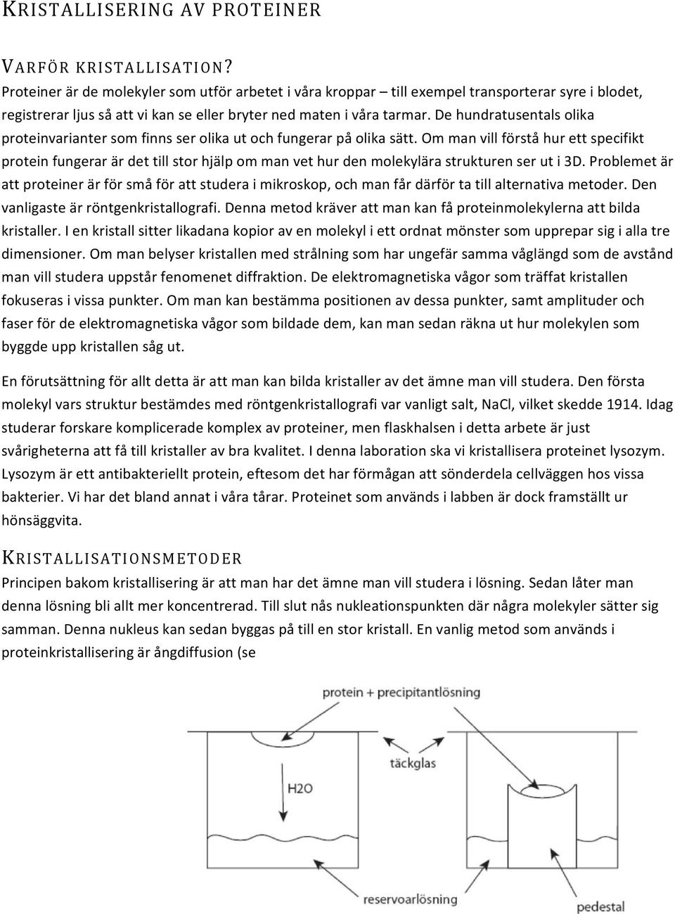 e hundratusentals olika proteinvarianter som finns ser olika ut och fungerar på olika sätt.