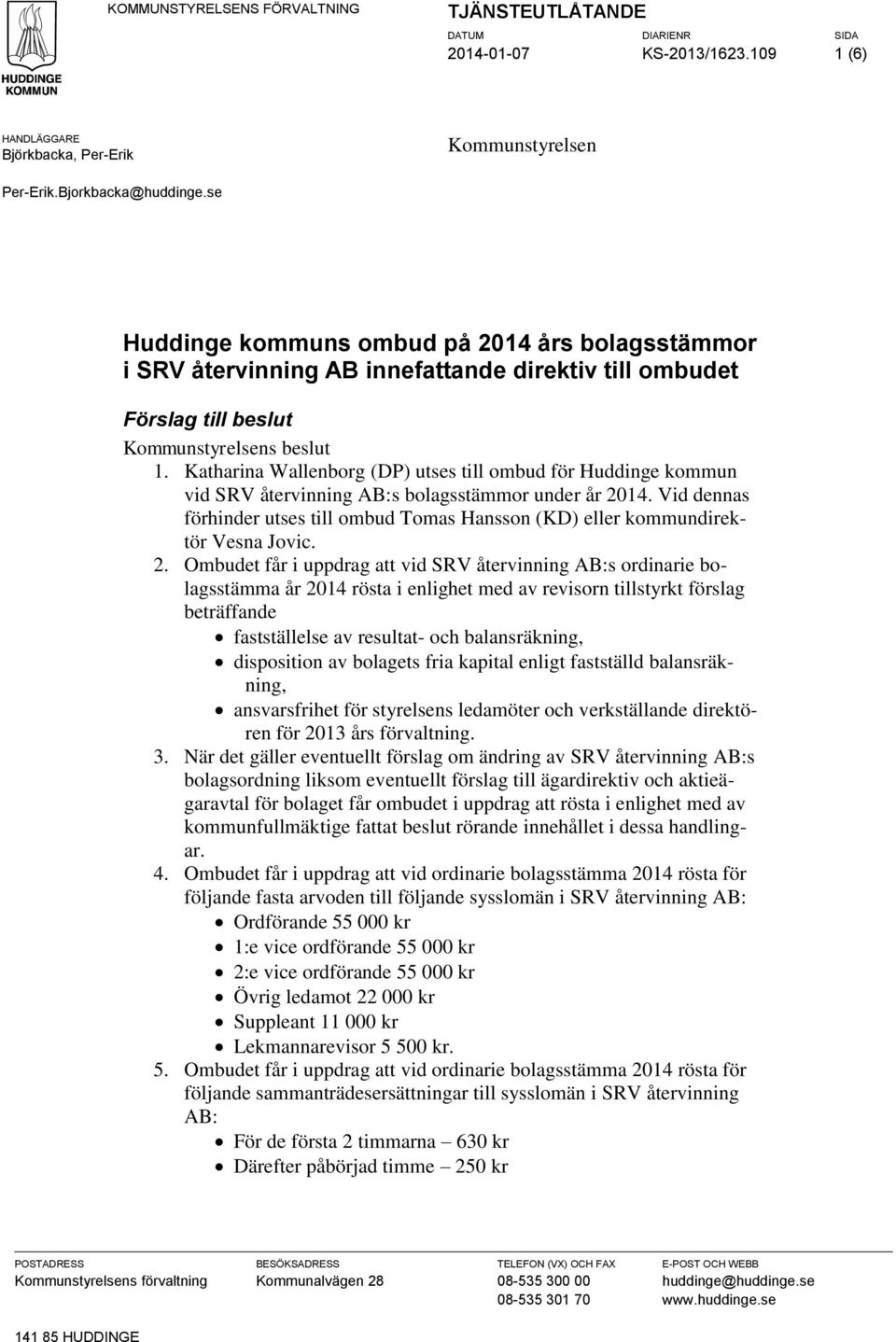 Katharina Wallenborg (DP) utses till ombud för Huddinge kommun vid SRV återvinning AB:s bolagsstämmor under år 2014.