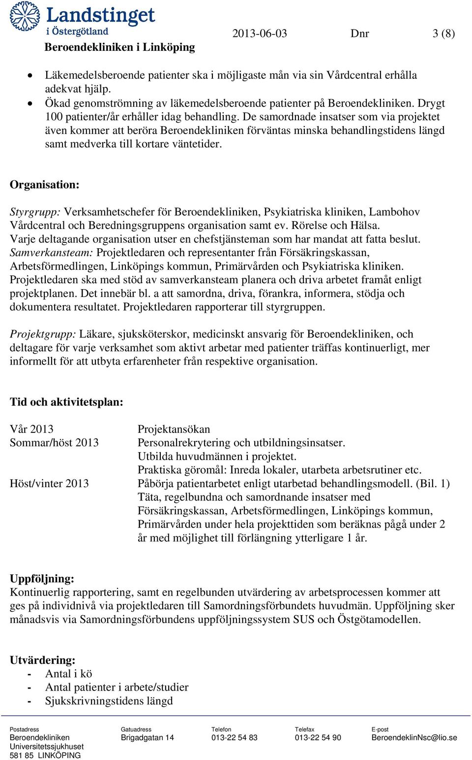 De samordnade insatser som via projektet även kommer att beröra Beroendekliniken förväntas minska behandlingstidens längd samt medverka till kortare väntetider.