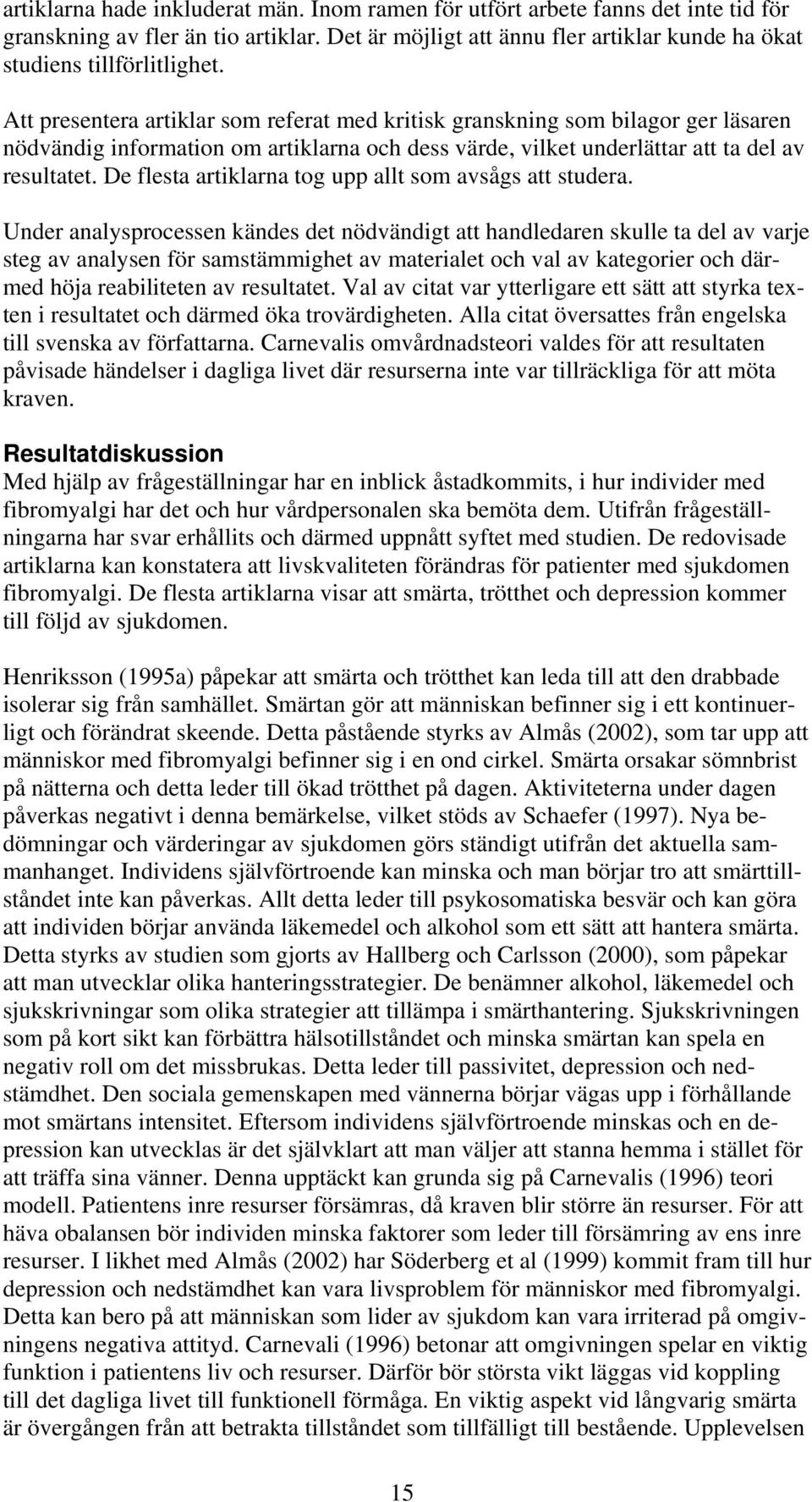 De flesta artiklarna tog upp allt som avsågs att studera.