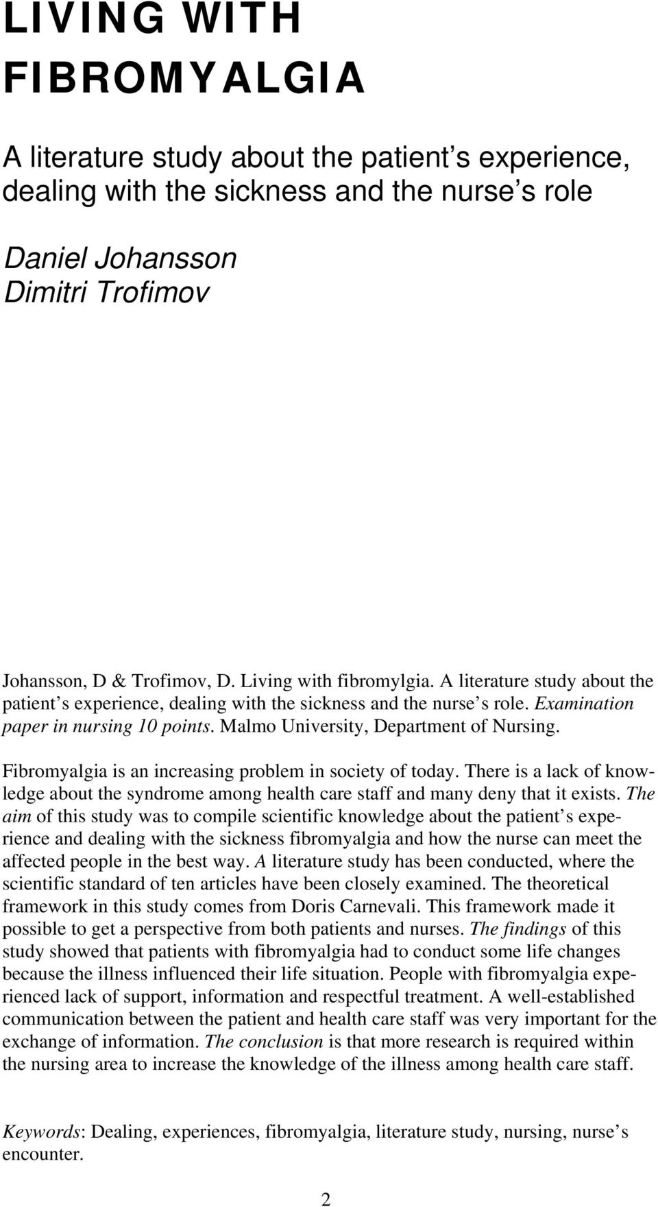 Malmo University, Department of Nursing. Fibromyalgia is an increasing problem in society of today.