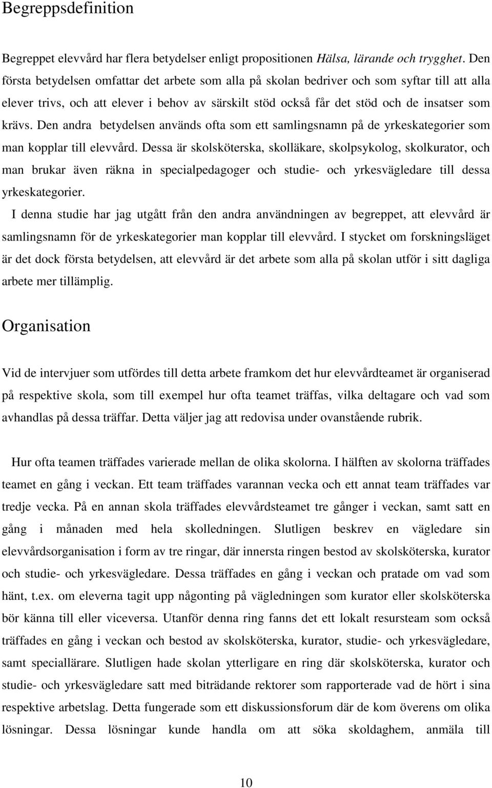 Den andra betydelsen används ofta som ett samlingsnamn på de yrkeskategorier som man kopplar till elevvård.