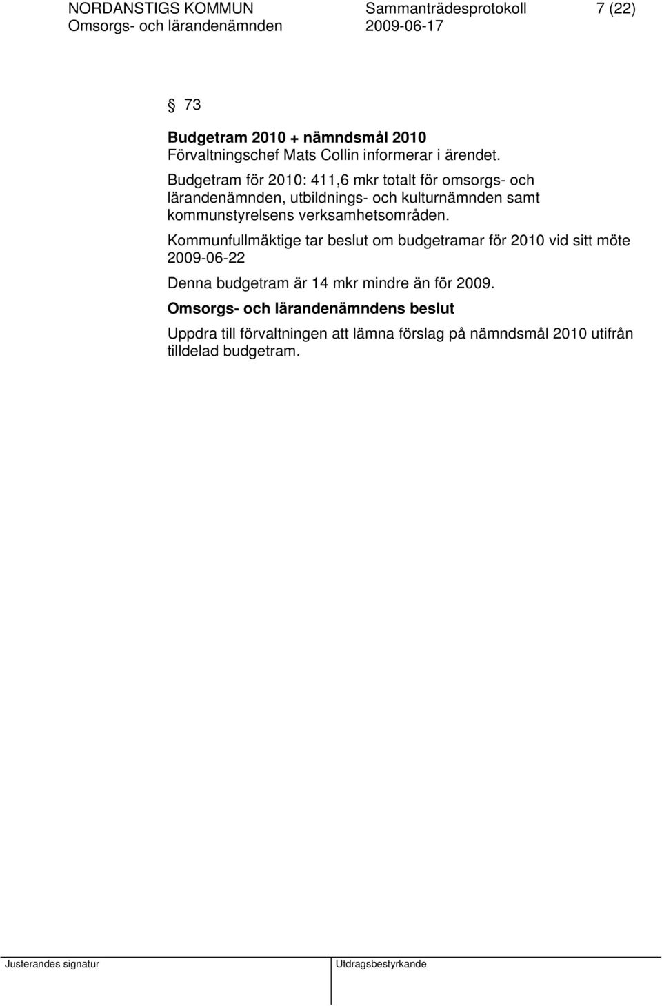 Budgetram för 2010: 411,6 mkr totalt för omsorgs- och lärandenämnden, utbildnings- och kulturnämnden samt kommunstyrelsens