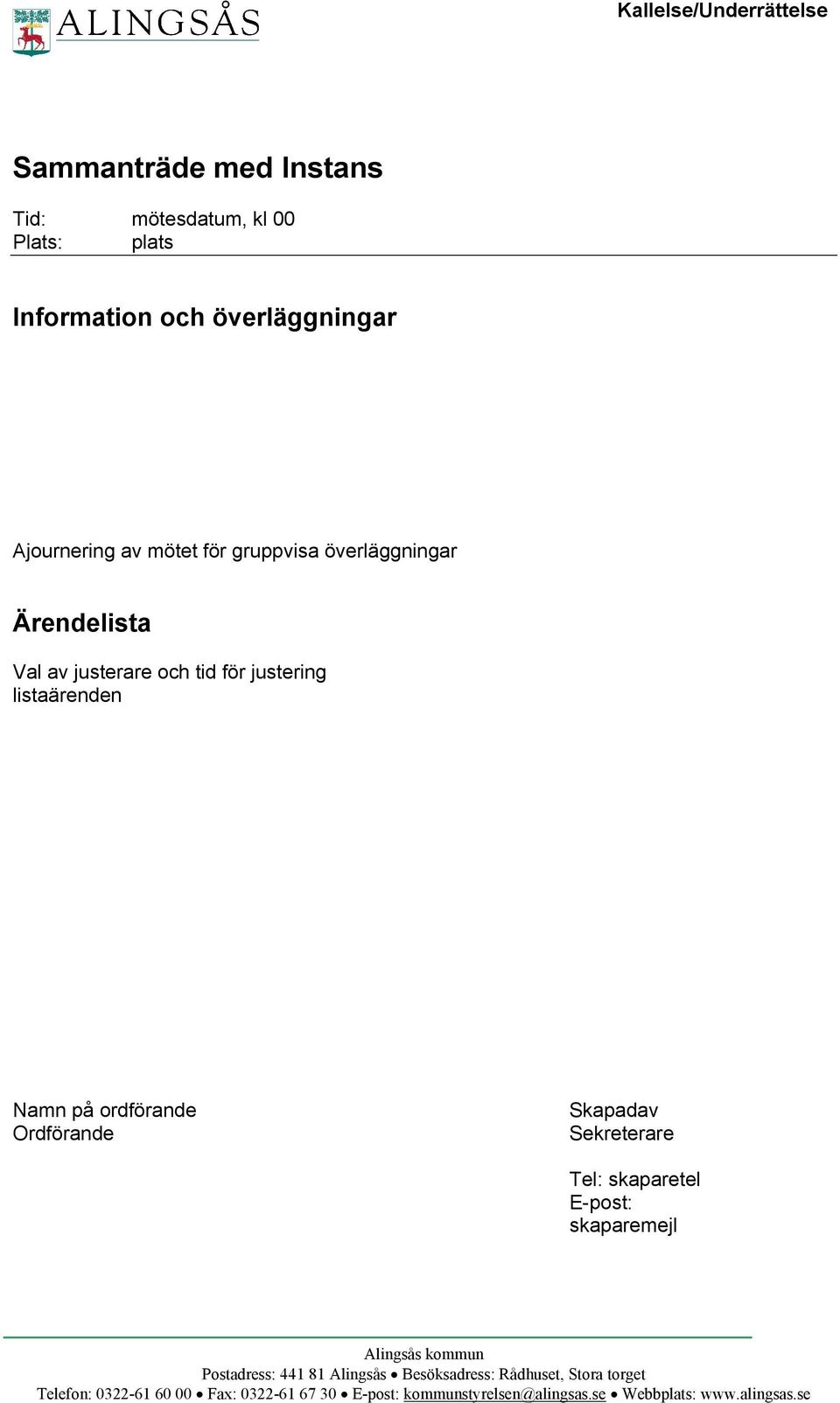 ordförande Ordförande Skapadav Sekreterare Tel: skaparetel E-post: skaparemejl Alingsås kommun Postadress: 441 81 Alingsås
