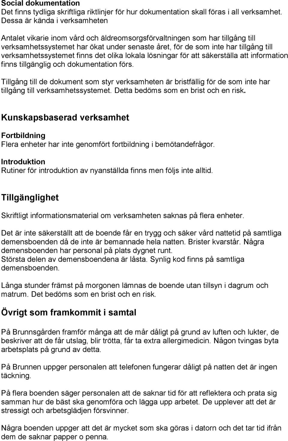 verksamhetssystemet finns det olika lokala lösningar för att säkerställa att information finns tillgänglig och dokumentation förs.