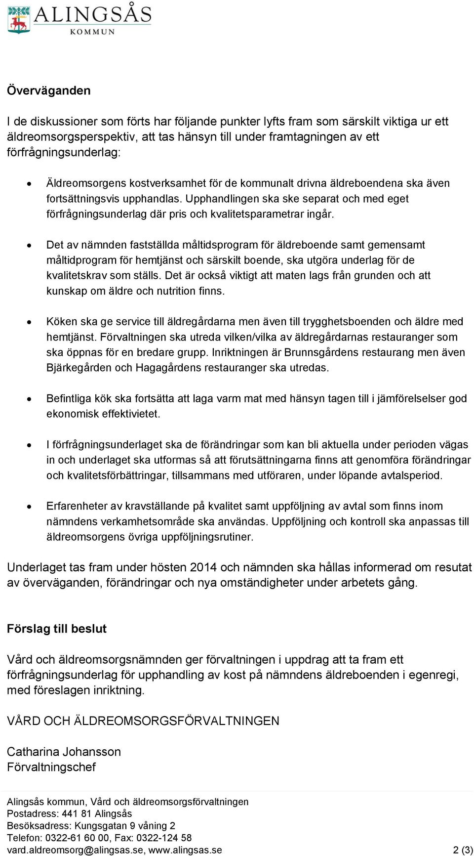 Upphandlingen ska ske separat och med eget förfrågningsunderlag där pris och kvalitetsparametrar ingår.