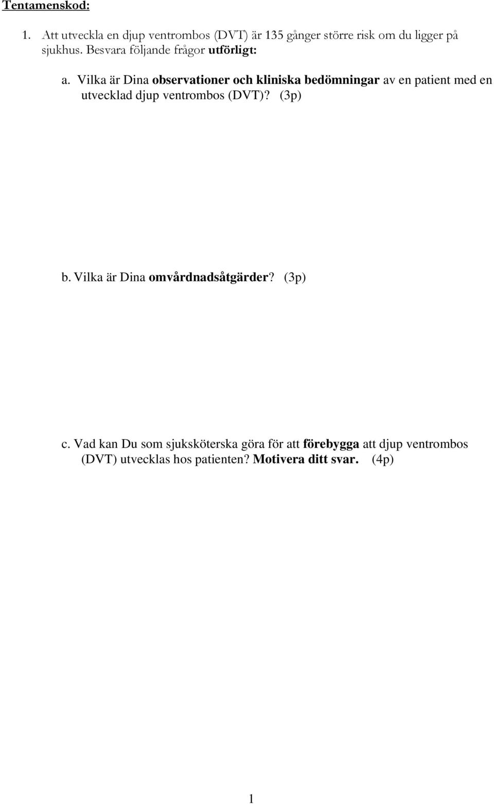 Vilka är Dina observationer och kliniska bedömningar av en patient med en utvecklad djup ventrombos
