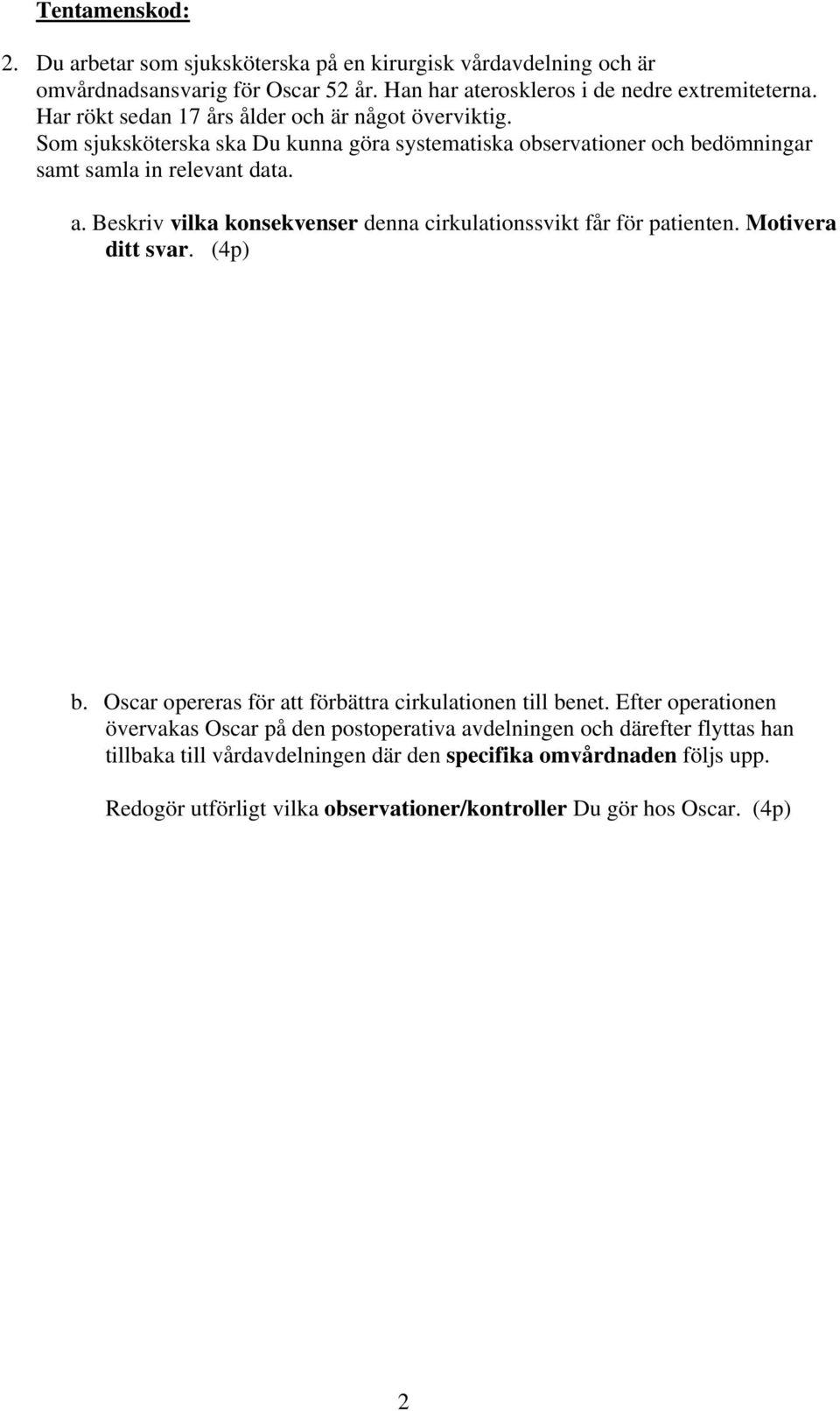 Beskriv vilka konsekvenser denna cirkulationssvikt får för patienten. Motivera ditt svar. (4p) b. Oscar opereras för att förbättra cirkulationen till benet.
