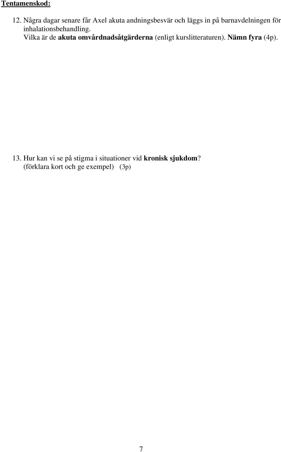 Vilka är de akuta omvårdnadsåtgärderna (enligt kurslitteraturen).