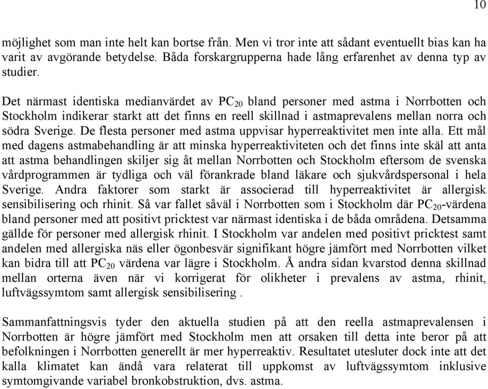 De flesta personer med astma uppvisar hyperreaktivitet men inte alla.