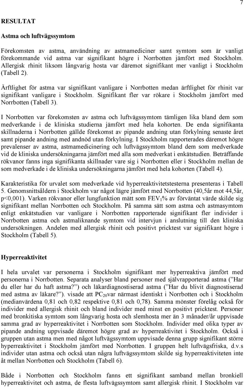 Ärftlighet för astma var signifikant vanligare i Norrbotten medan ärftlighet för rhinit var signifikant vanligare i Stockholm.