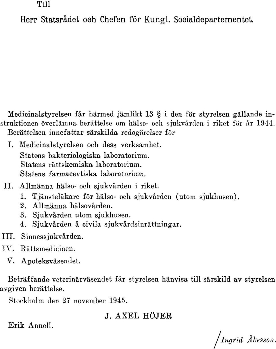 Berättelsen innefattar särskilda redogörelser för I. Medicinalstyrelsen och dess verksamhet. Statens bakteriologiska laboratorium. Statens rättskemiska laboratorium.