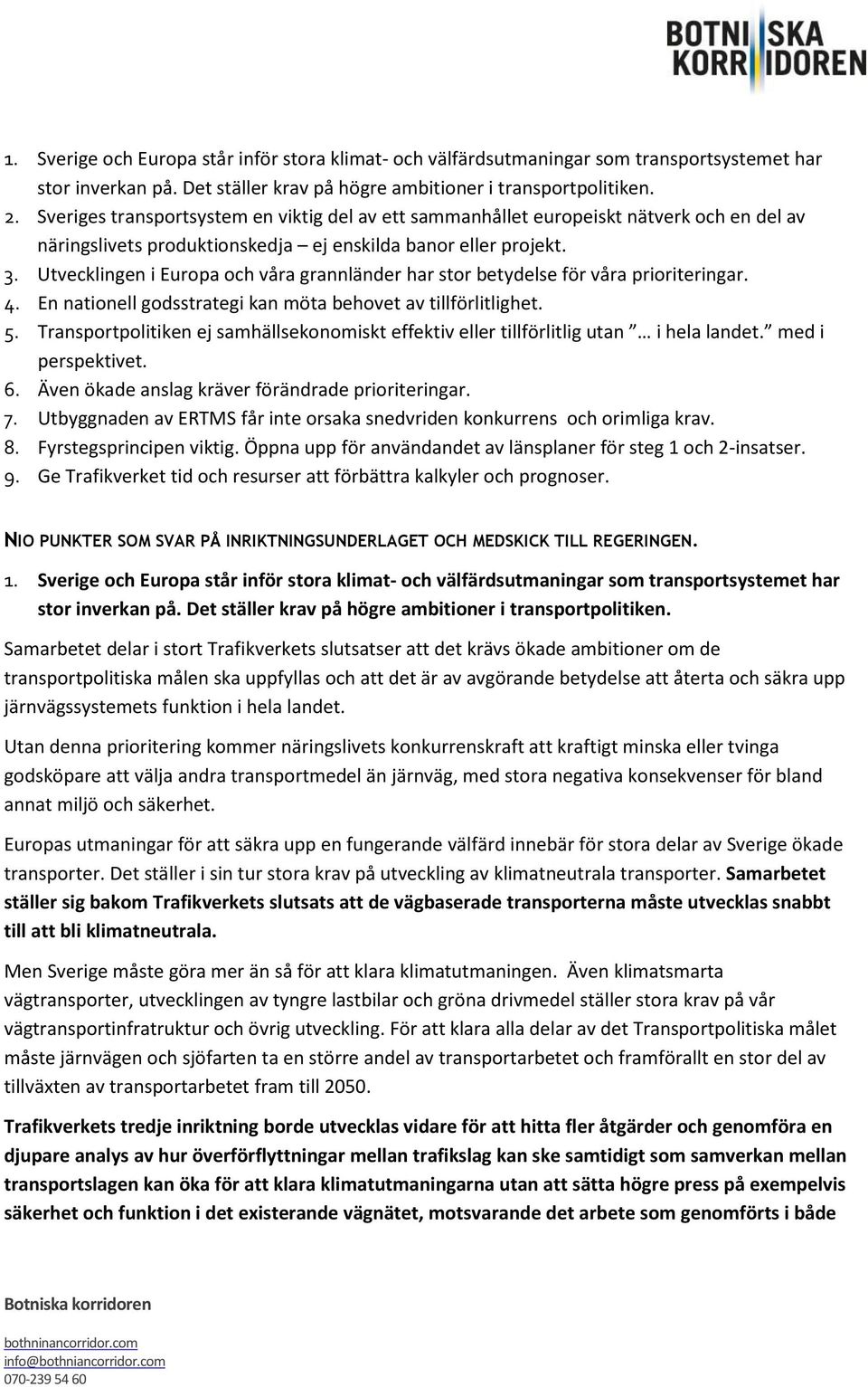 Utvecklingen i Europa och våra grannländer har stor betydelse för våra prioriteringar. 4. En nationell godsstrategi kan möta behovet av tillförlitlighet. 5.