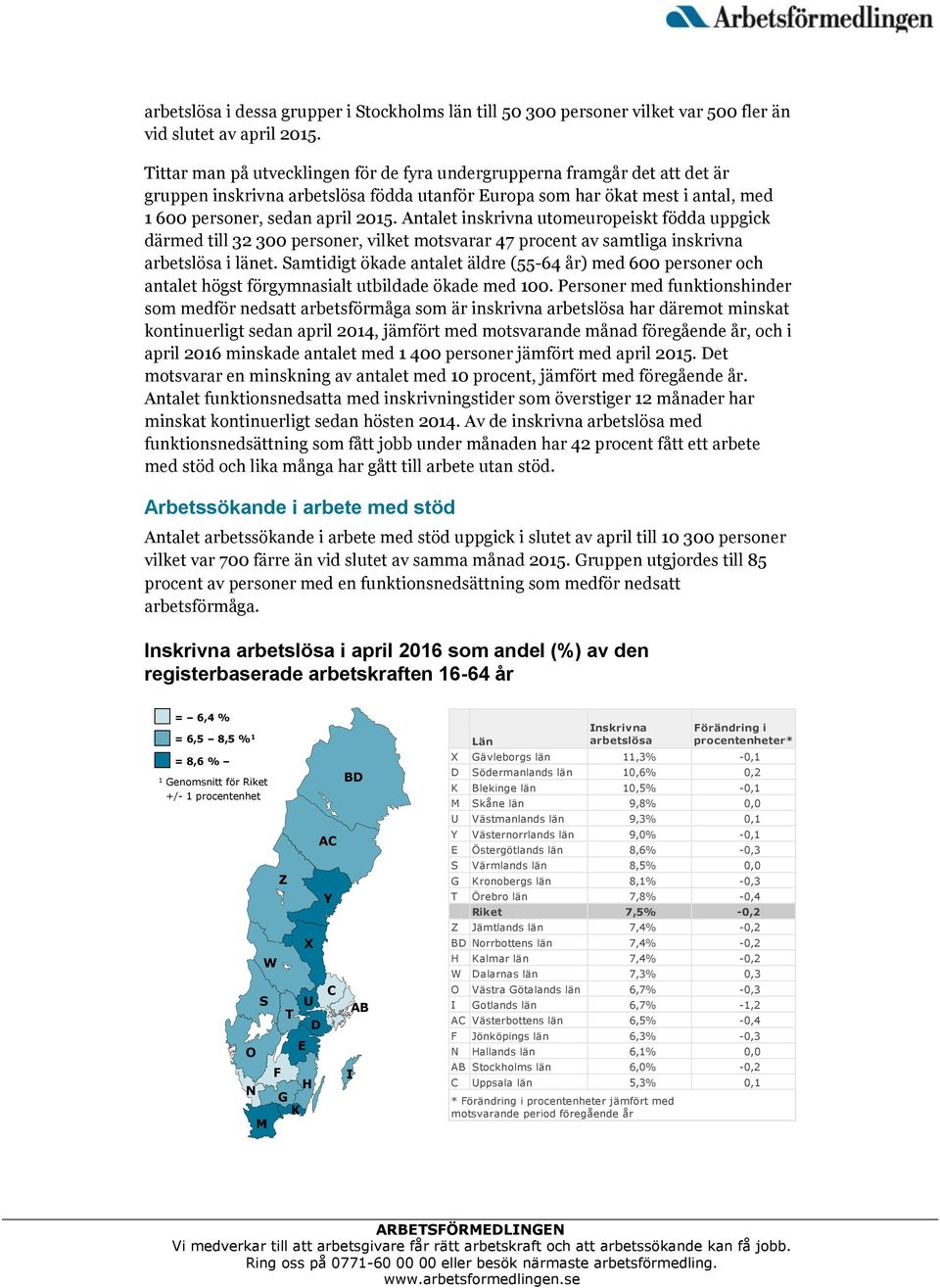 Antalet inskrivna utomeuropeiskt födda uppgick därmed till 32 300 personer, vilket motsvarar 47 procent av samtliga inskrivna arbetslösa i länet.