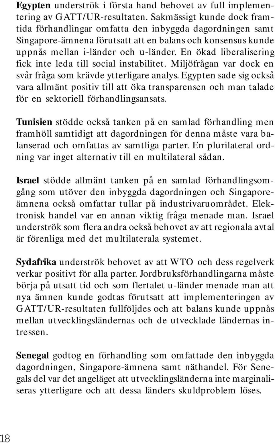 En ökad liberalisering fick inte leda till social instabilitet. Miljöfrågan var dock en svår fråga som krävde ytterligare analys.