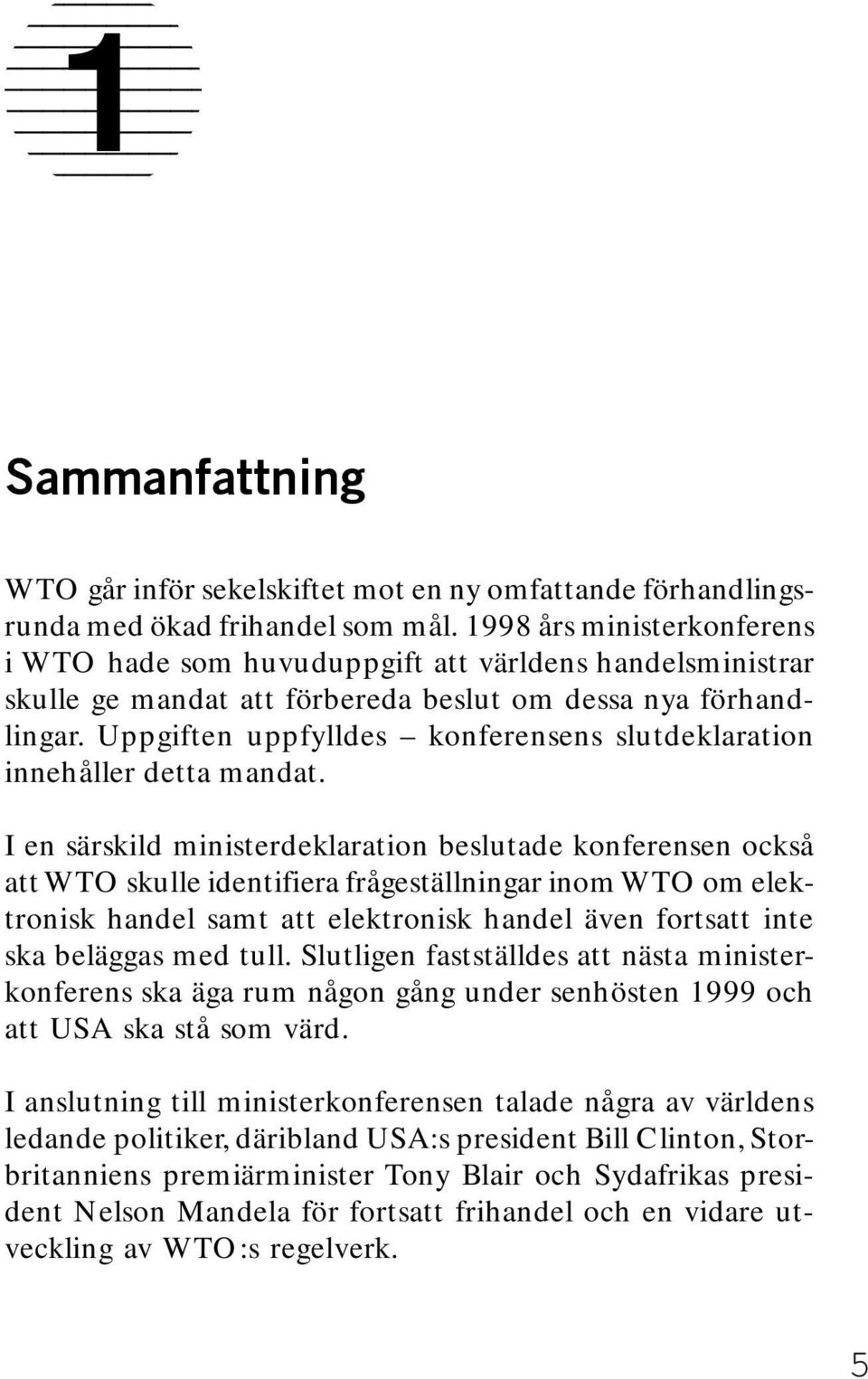 Uppgiften uppfylldes konferensens slutdeklaration innehåller detta mandat.