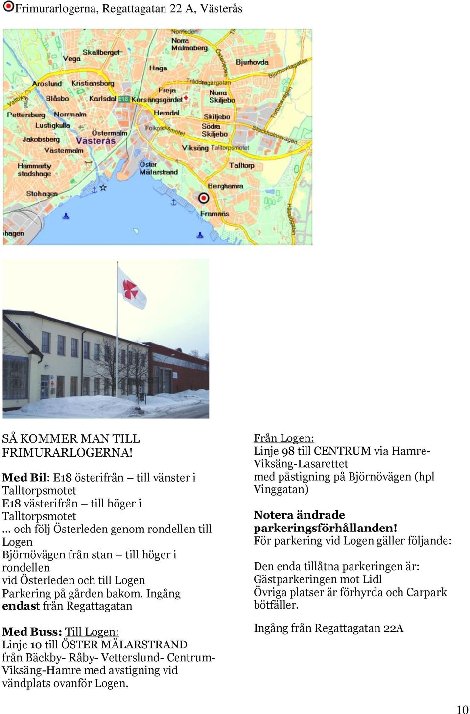 Österleden och till Logen Parkering på gården bakom.