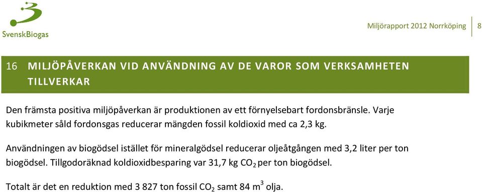 Varje kubikmeter såld fordonsgas reducerar mängden fossil koldioxid med ca 2,3 kg.