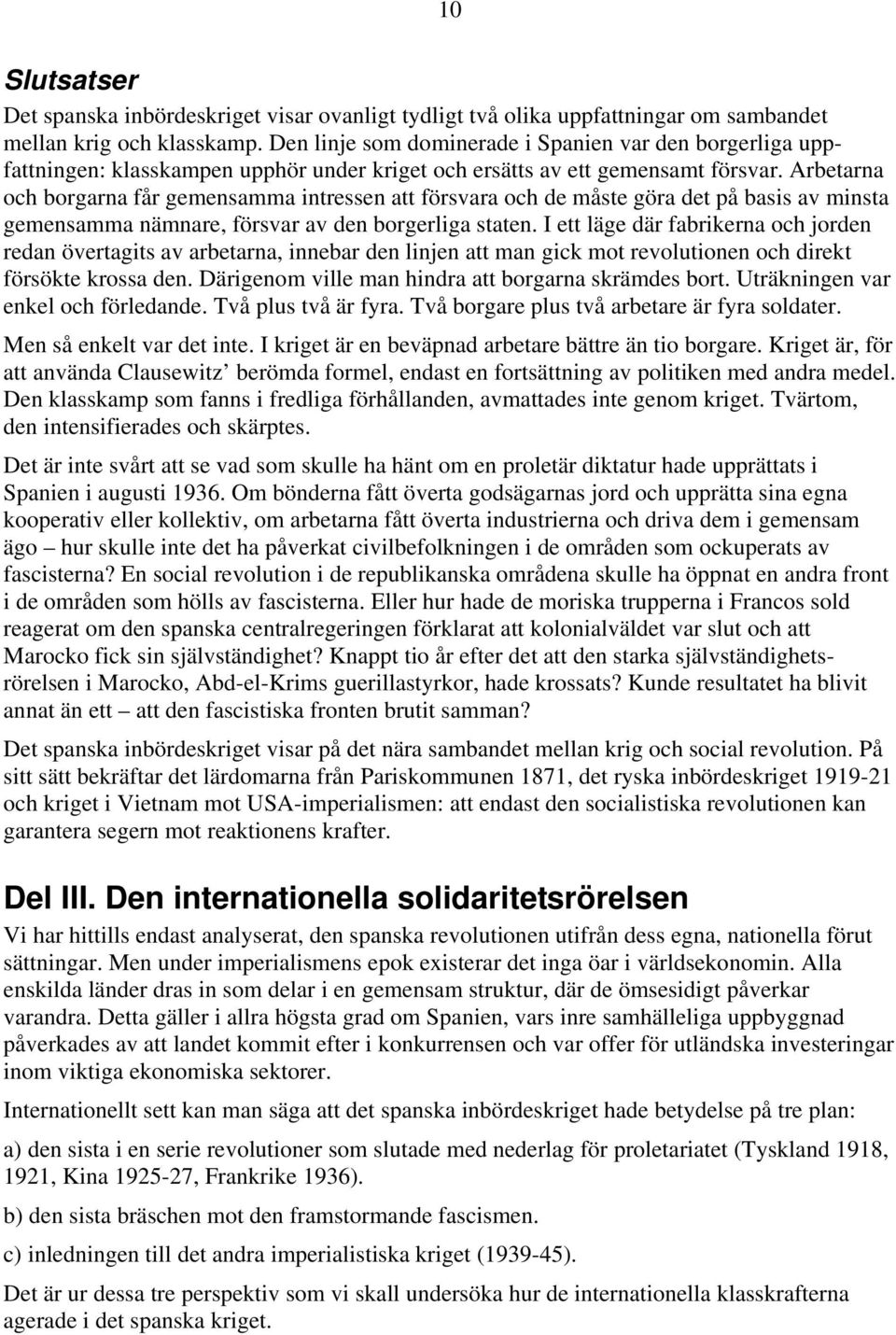 Arbetarna och borgarna får gemensamma intressen att försvara och de måste göra det på basis av minsta gemensamma nämnare, försvar av den borgerliga staten.