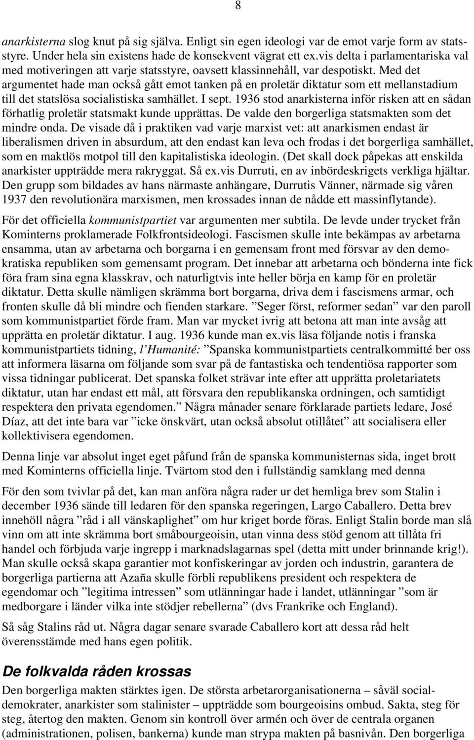 Med det argumentet hade man också gått emot tanken på en proletär diktatur som ett mellanstadium till det statslösa socialistiska samhället. I sept.