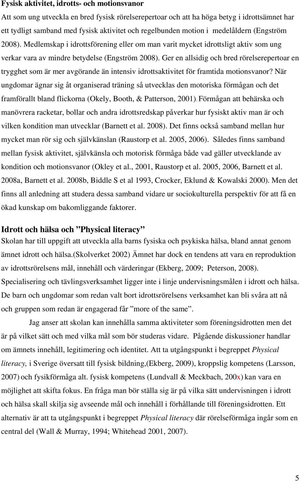 Ger en allsidig och bred rörelserepertoar en trygghet som är mer avgörande än intensiv idrottsaktivitet för framtida motionsvanor?