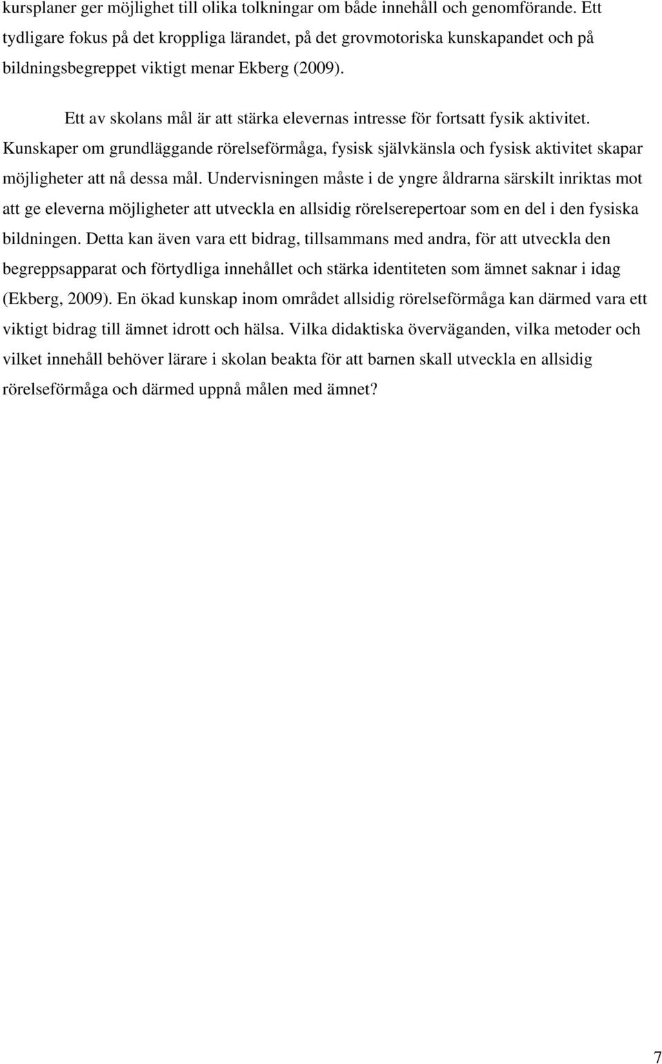 Ett av skolans mål är att stärka elevernas intresse för fortsatt fysik aktivitet.