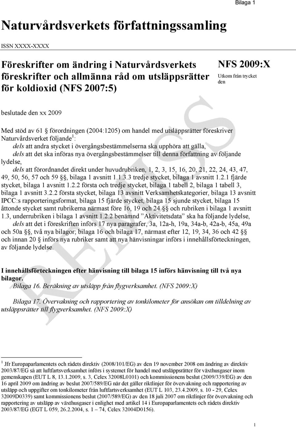 ska upphöra att gälla, dels att det ska införas nya övergångsbestämmelser till denna författning av följande lydelse, dels att förordnandet direkt under huvudrubriken, 1, 2, 3, 15, 16, 20, 21, 22,