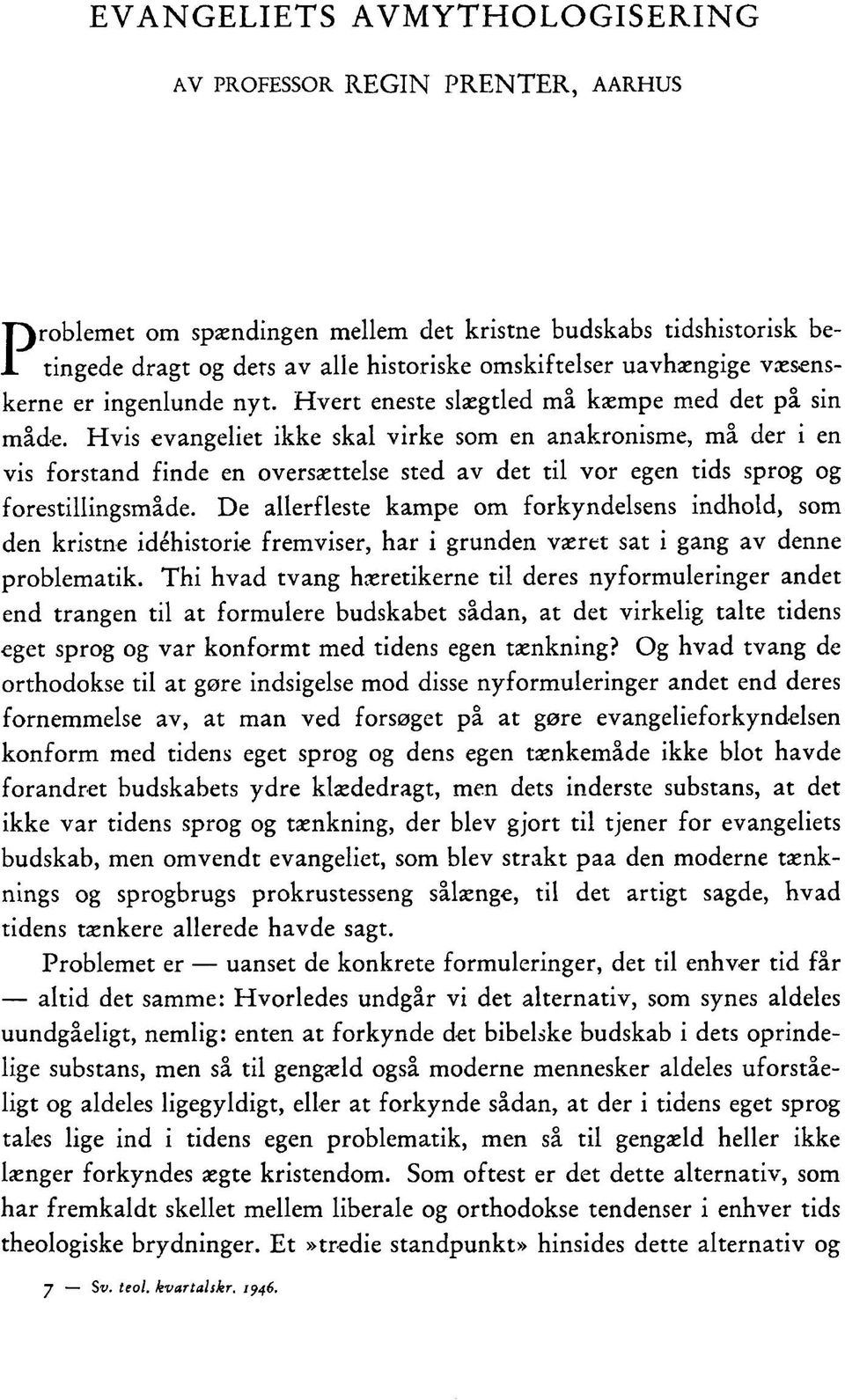 Hvis evangeliet ikke skal virke som en anakronisme, må der i en vis forstand finde en oversættelse sted av det til vor egen tids sprog og forestillingsmåde.