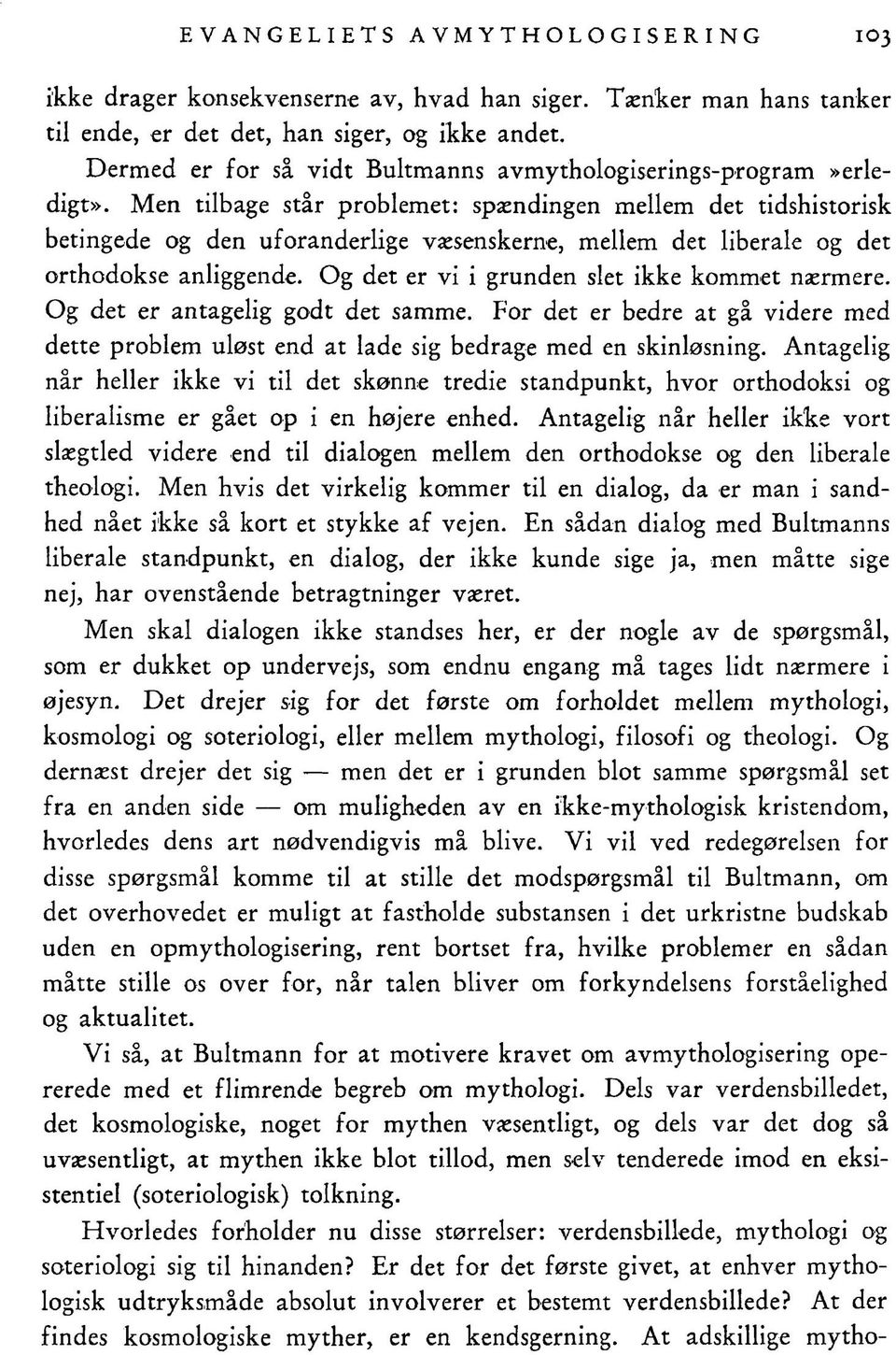 Men tilbage står problemet: spændingen mellem det tidshistorisk betingede og den uforanderlige væsenskerne, mellem det liberale og det orthodokse anliggende.