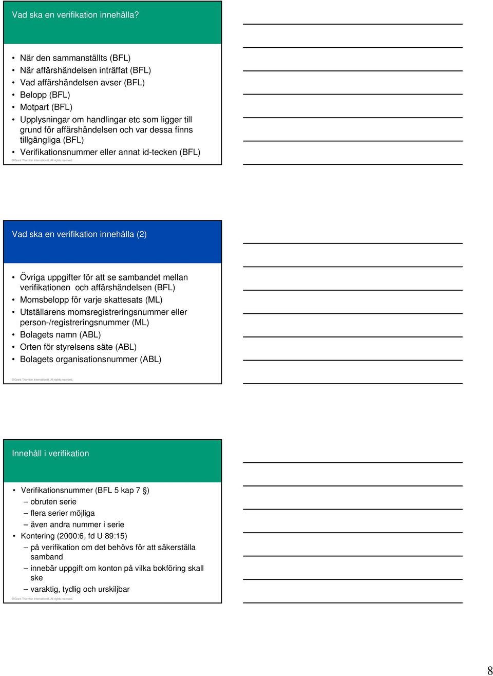 var dessa finns tillgängliga (BFL) Verifikationsnummer eller annat id-tecken (BFL) Vad ska en verifikation innehålla (2) Övriga uppgifter för att se sambandet mellan verifikationen och