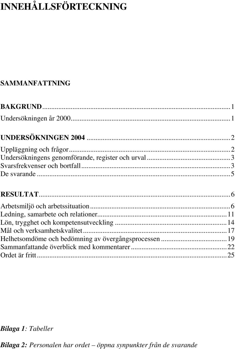 ..6 Ledning, samarbete och relationer...11 Lön, trygghet och kompetensutveckling...14 Mål och verksamhetskvalitet.