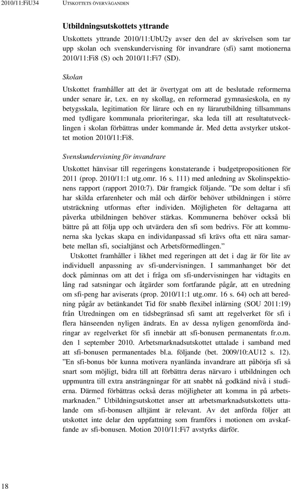 en ny skollag, en reformerad gymnasieskola, en ny betygsskala, legitimation för lärare och en ny lärarutbildning tillsammans med tydligare kommunala prioriteringar, ska leda till att