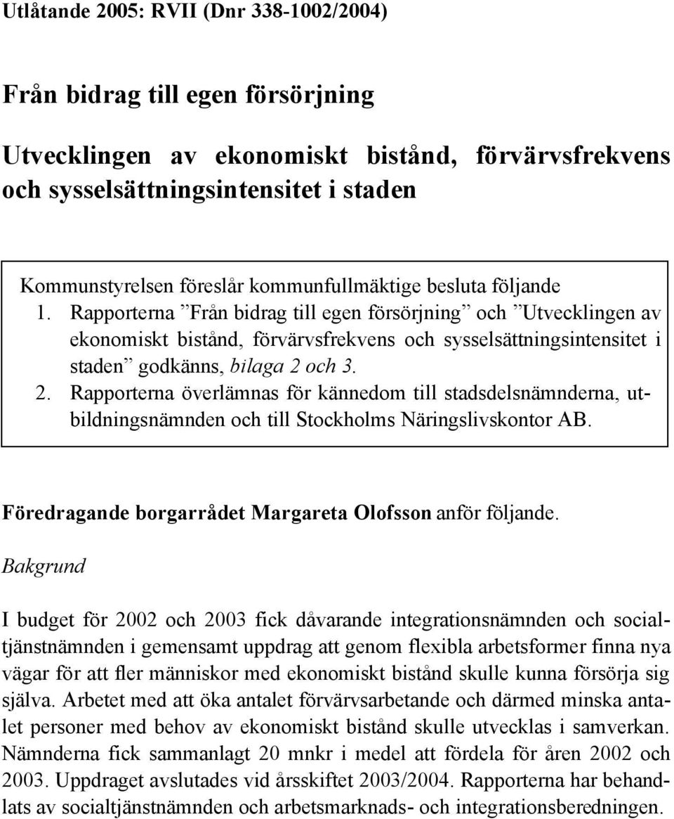 Rapporterna Från bidrag till egen försörjning och Utvecklingen av ekonomiskt bistånd, förvärvsfrekvens och sysselsättningsintensitet i staden godkänns, bilaga 2 